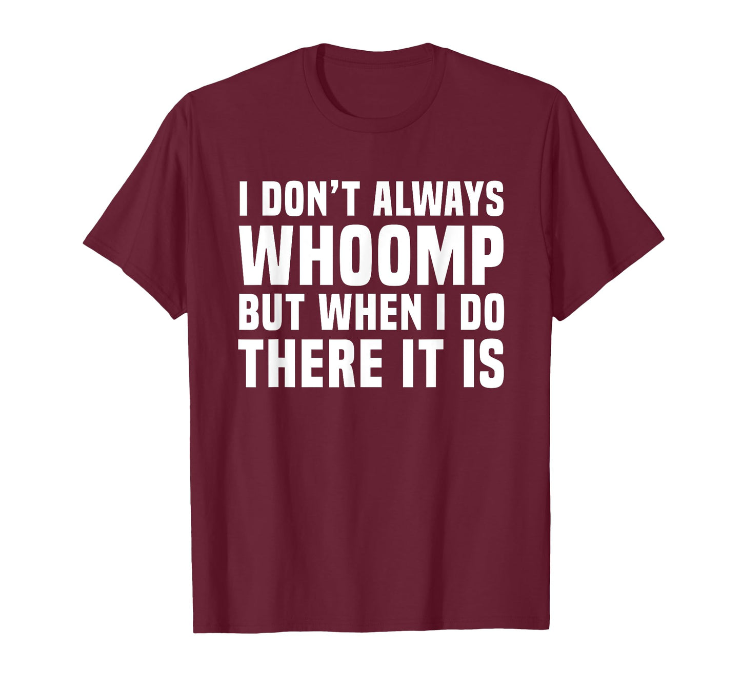 I Don't Always Whoomp Funny Graphic T-Shirt
