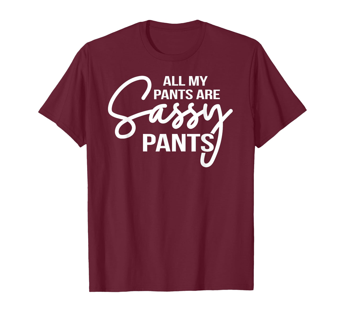 All my pants are Sassy Pants ladies humor graphics tee T-Shirt