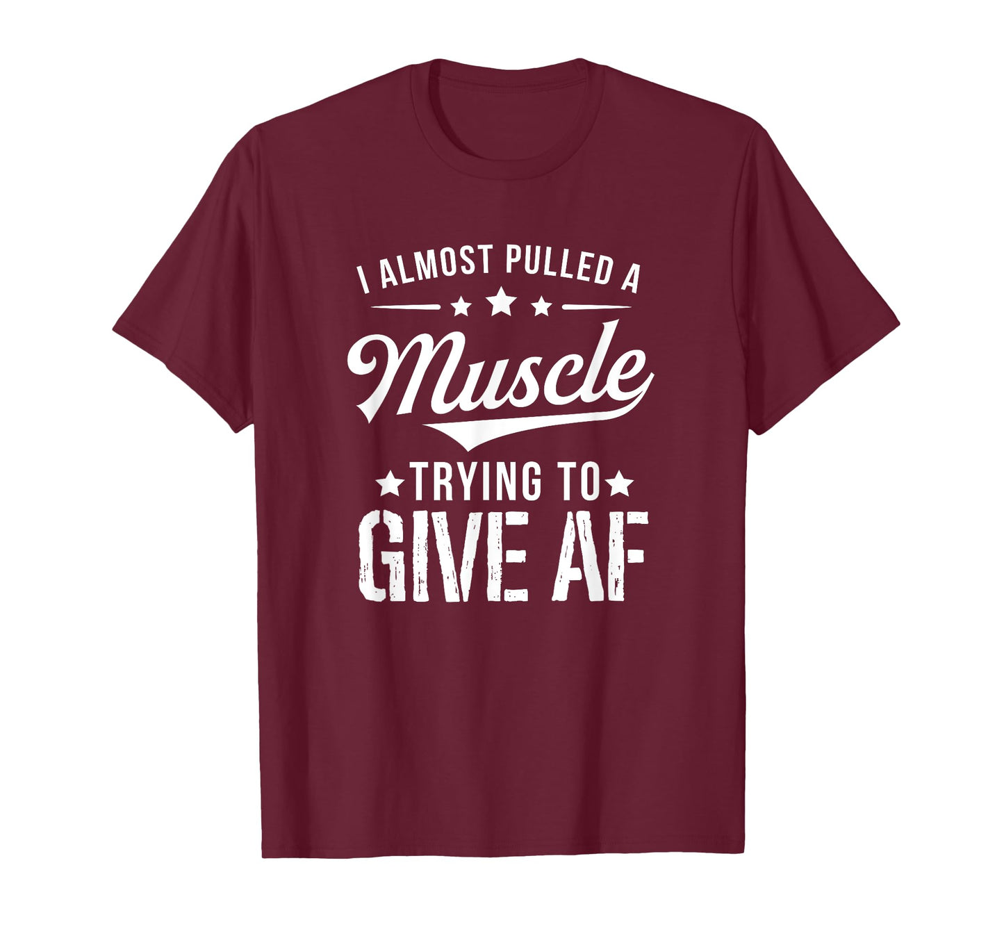 I Almost Pulled A Muscle Trying To Give AF Funny Gym T-Shirt