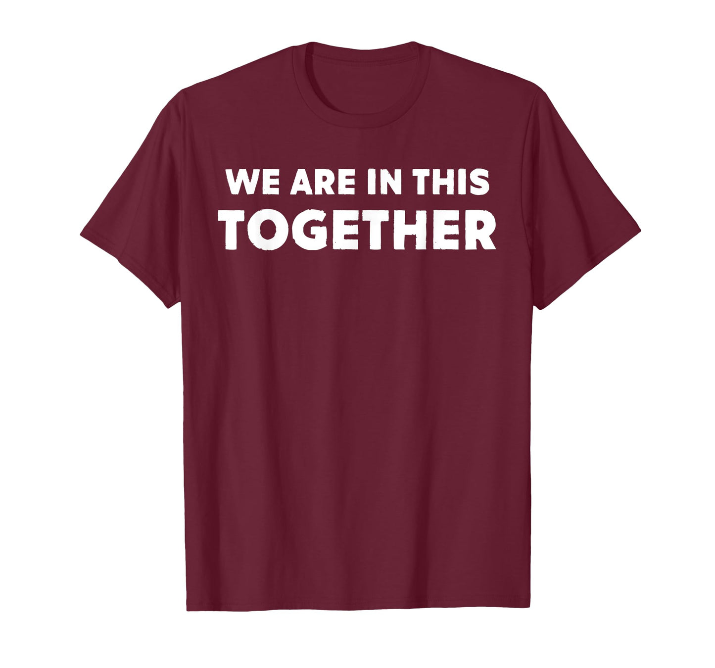 We Are In This Together Funny Statement T-Shirt