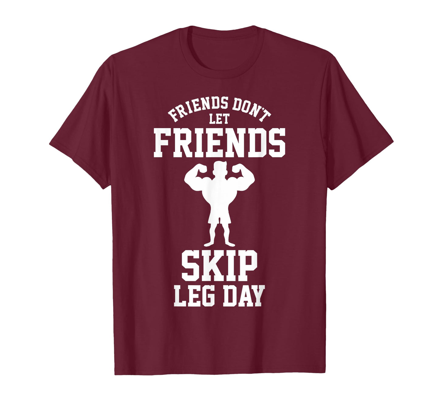 Friends Don't Let Friends Skip Leg Day Bodybuidling Shirt T-Shirt