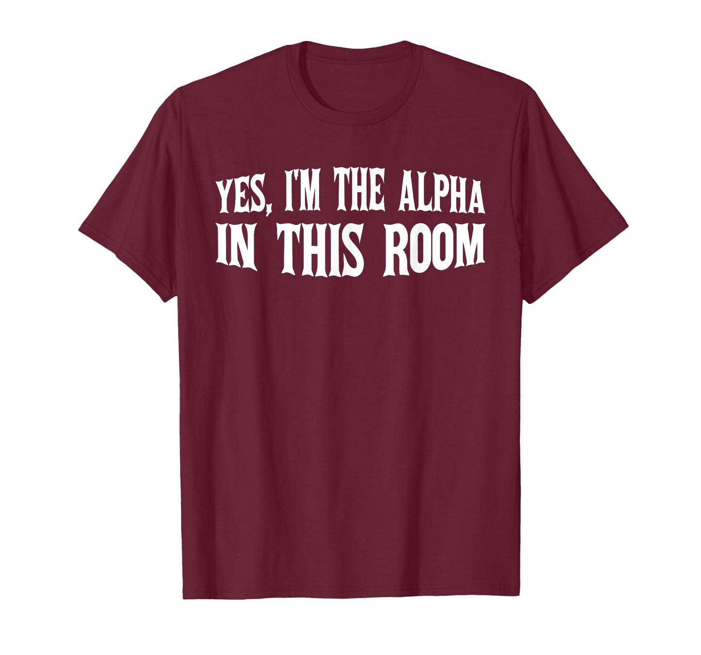 Yes, I'm The Alpha In This Room | ----- T-Shirt