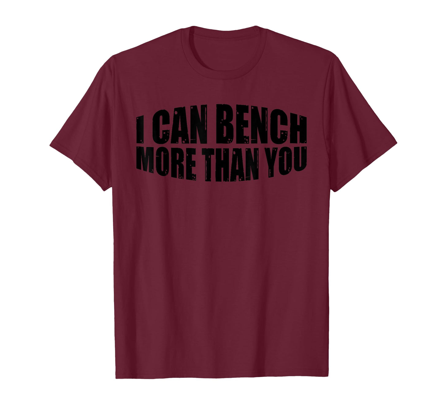 I Can Bench More Than You --. T-Shirt
