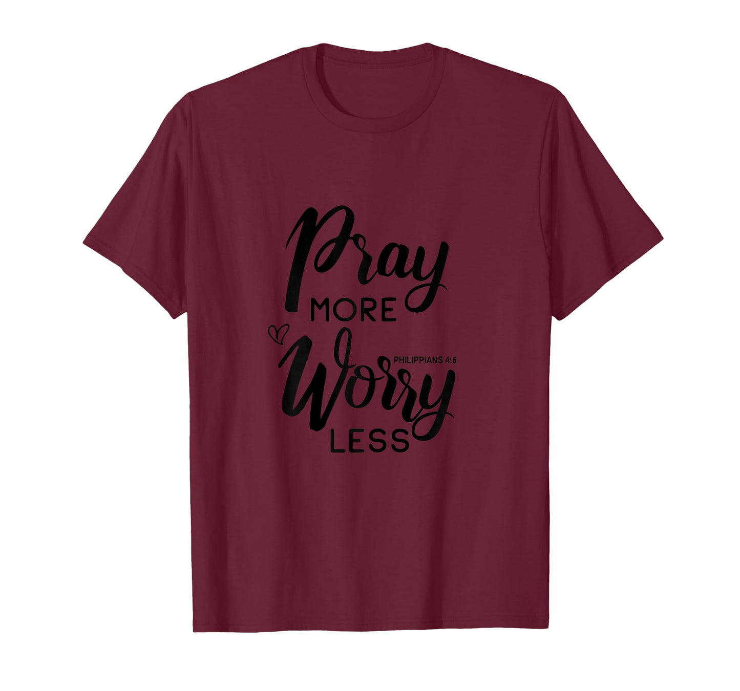 Pray More Worry Less Philippians 4:6 T-Shirt