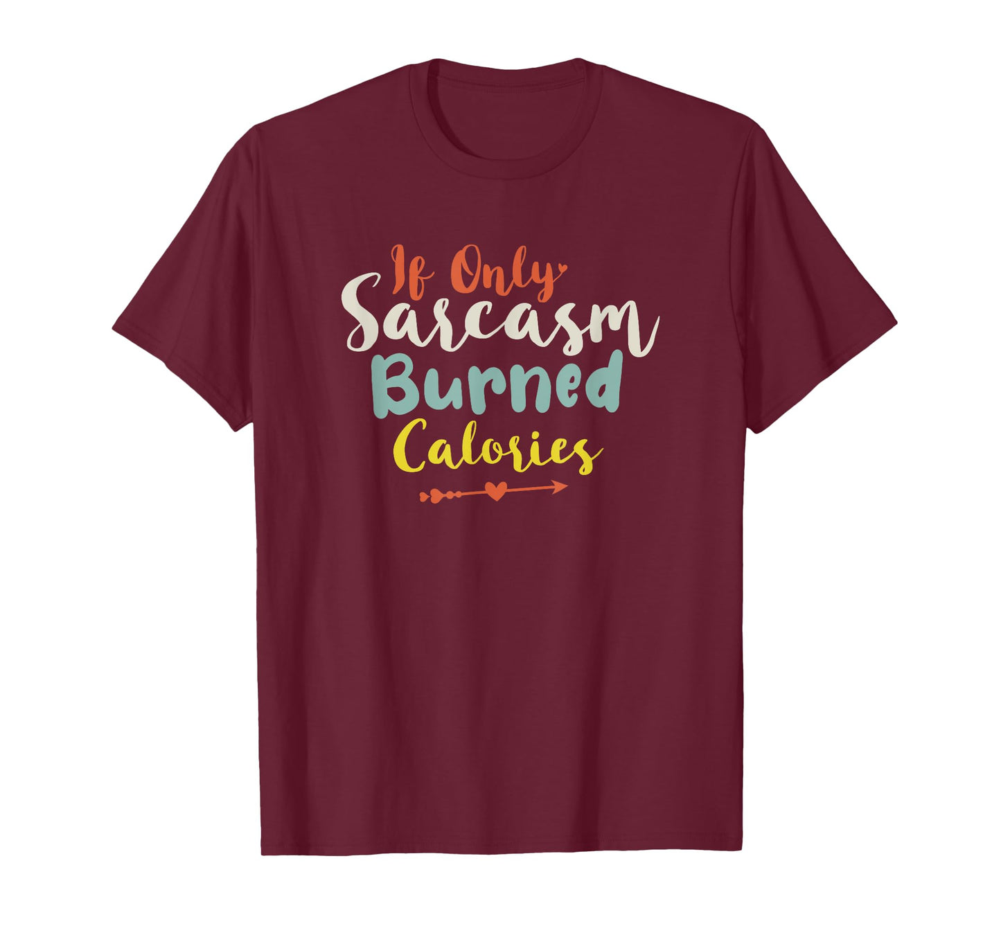 If Only Sarcasm Burned Calories T-Shirt