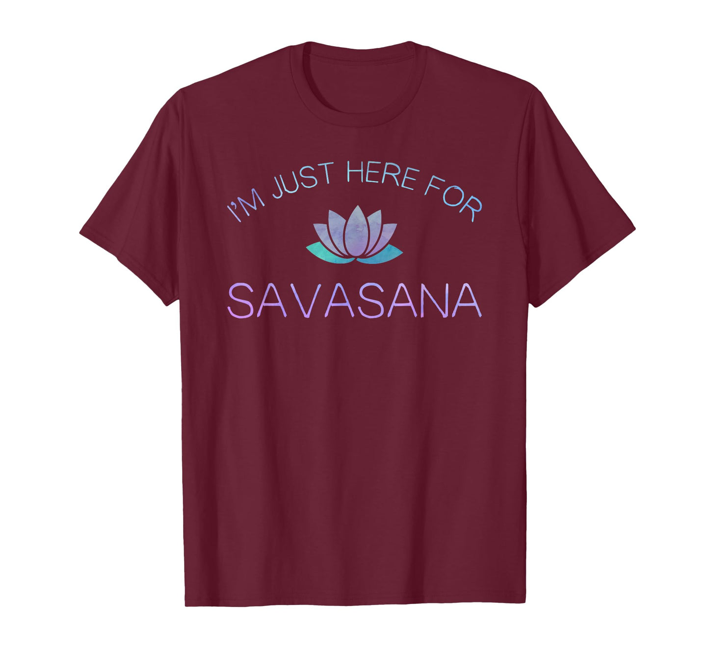 Yoga Shirt I'm Just Here For Savasana T-Shirt