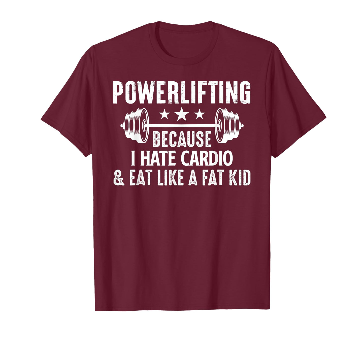 Powerlifting Because I Hate Cardio And Eat Like A Fat Kid T-Shirt