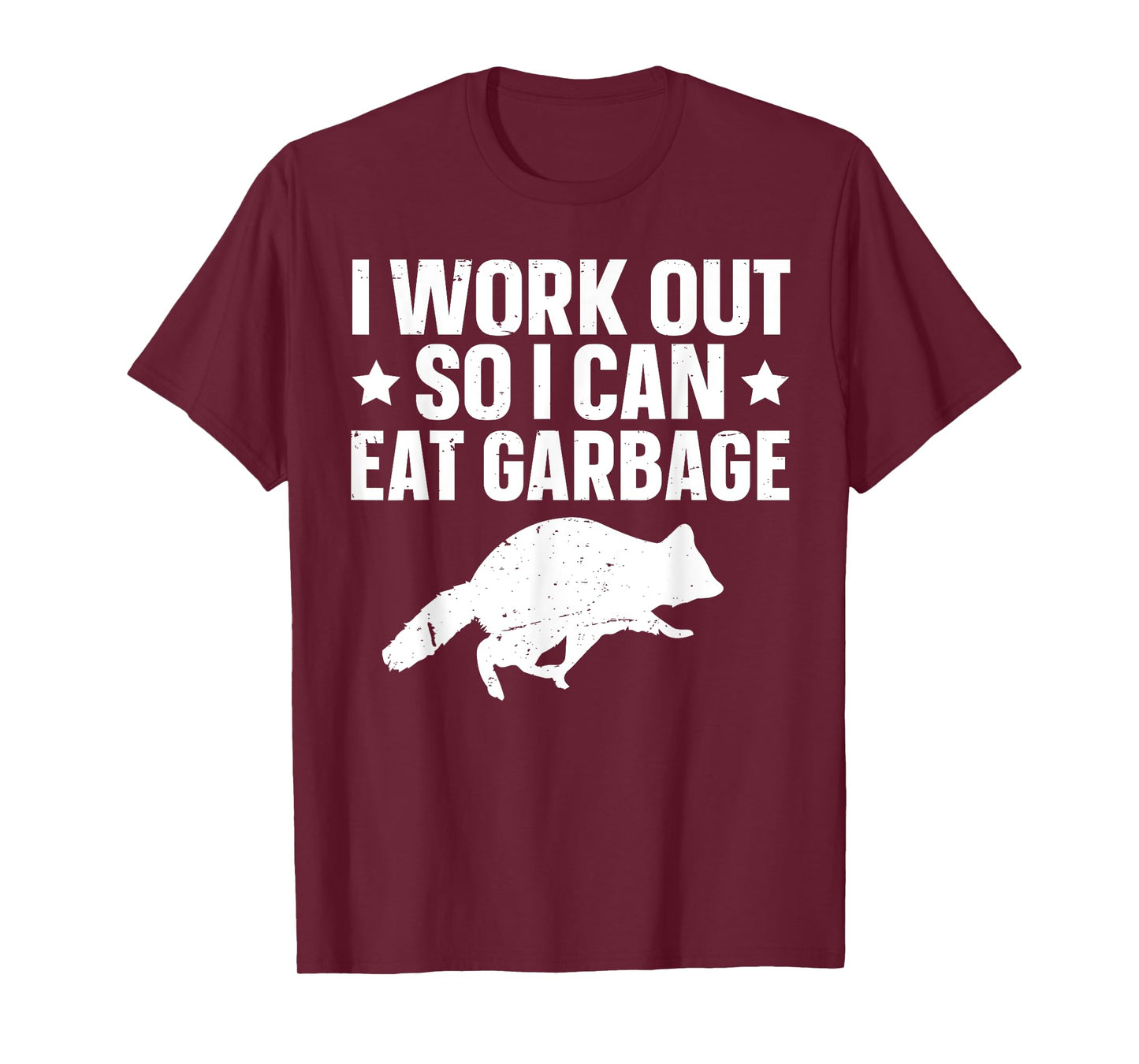 I Work Out So I Can Eat Garbage T-Shirt