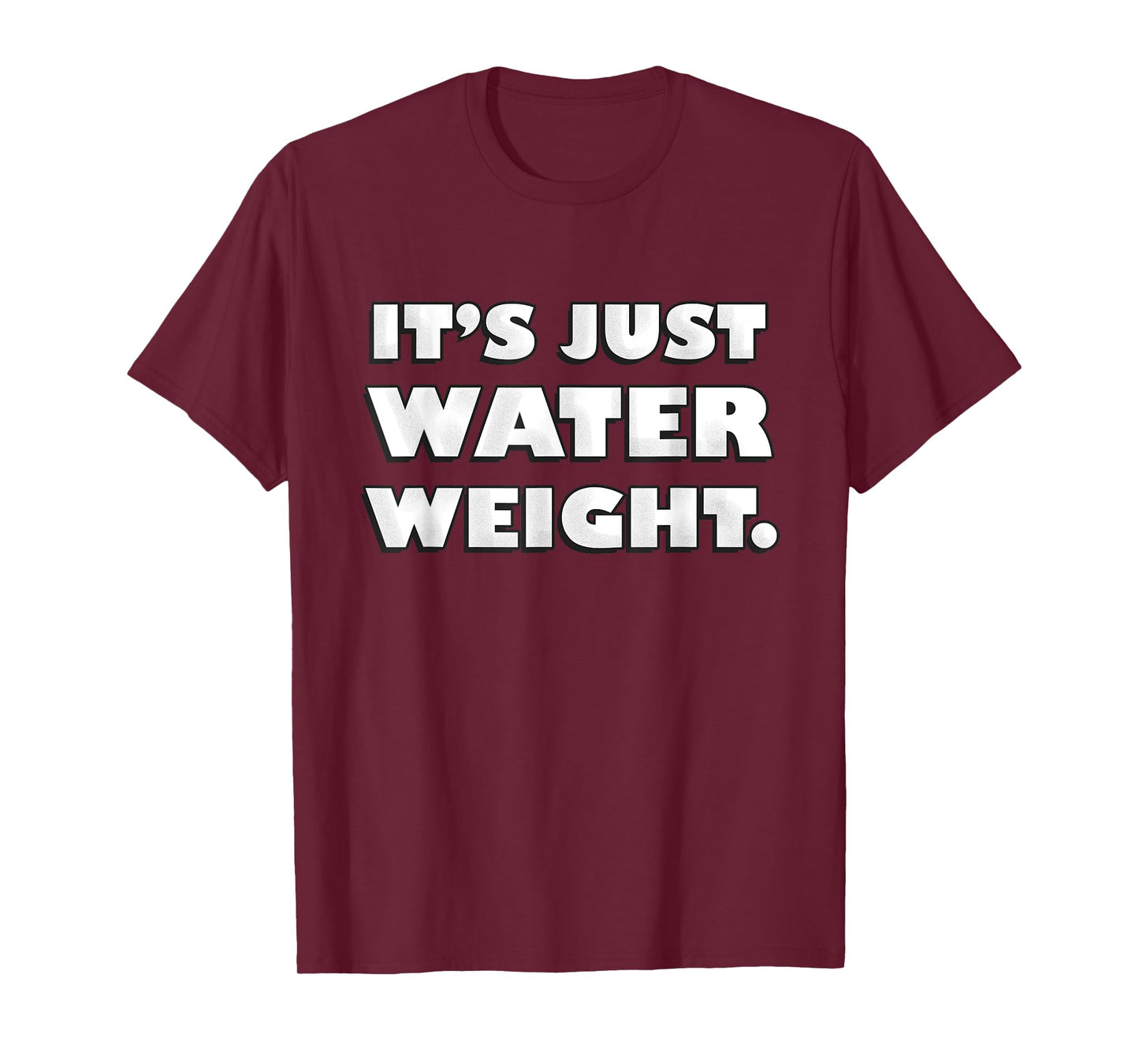 It's Just Water Weight | Physically Fit Exercise | Fitness T-Shirt