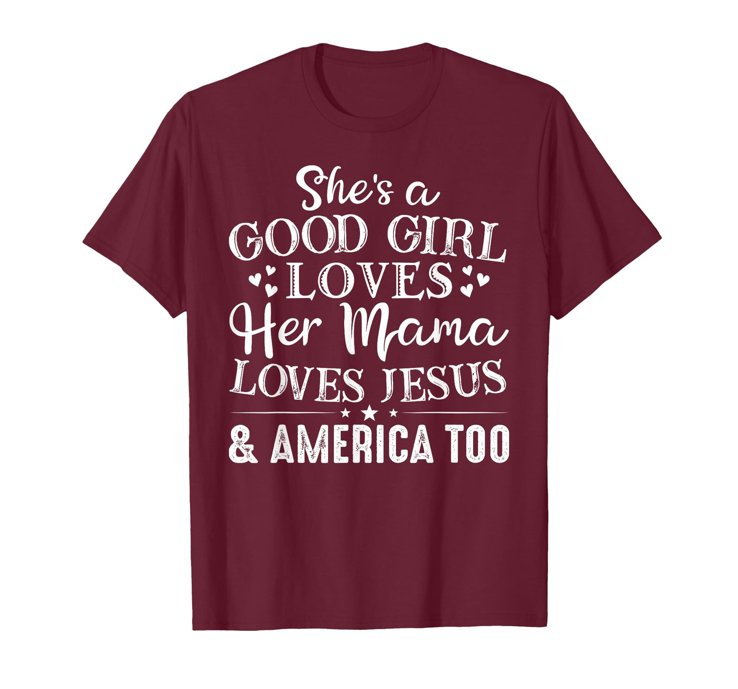 She's Good Girl Loves Her Mama Loves Jesus America Too T-Shirt