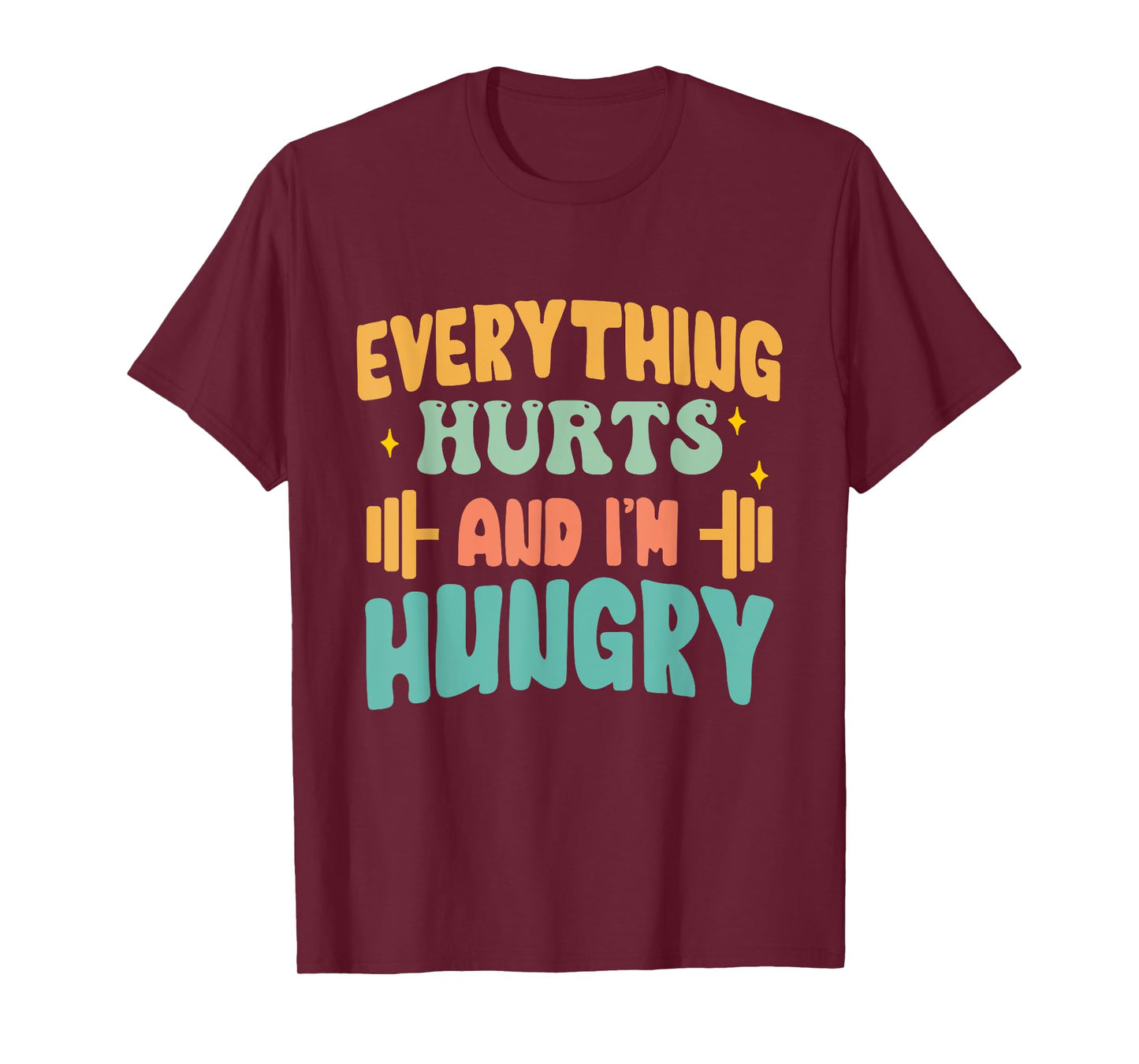 everything hurts and im hungry funny workout Gym Fitness T-Shirt