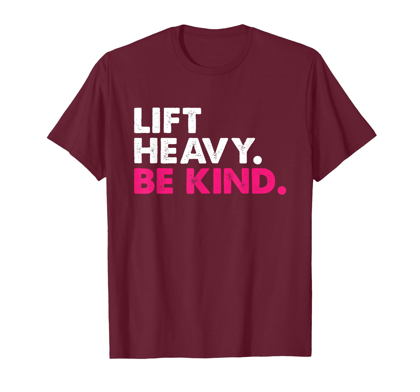 Lift Heavy Be Kind Inspirational Positive Vibes Gym Fitness T-Shirt