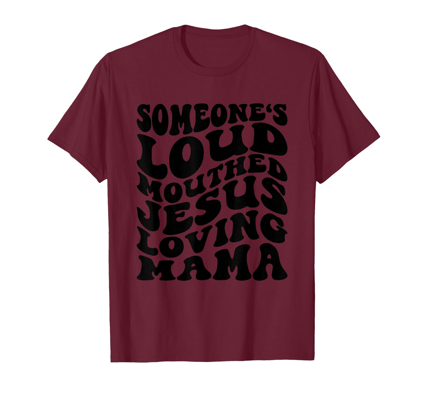 Someone's Loud Mouthed Jesus Loving Mama Mother's Day Mom T-Shirt