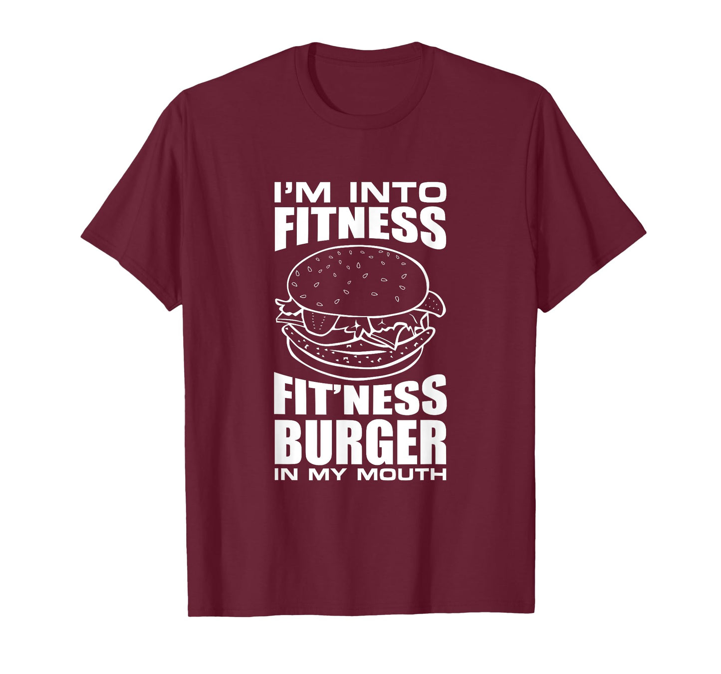 I'm Into Fitness Burger in My Mouth Funny Gym T-Shirt T-Shirt