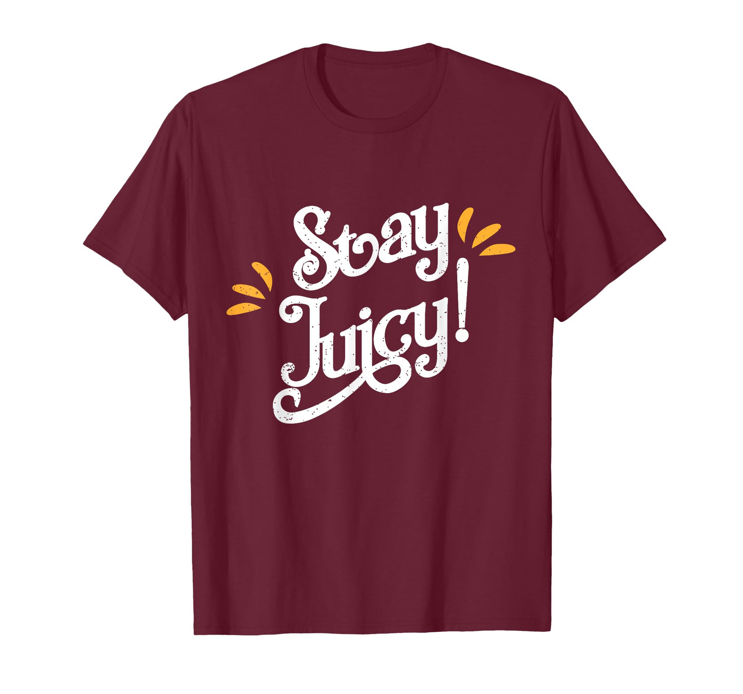 Stay Juicy Shirt | Funny New Year Sayings 2019 Gym T-shirt T-Shirt