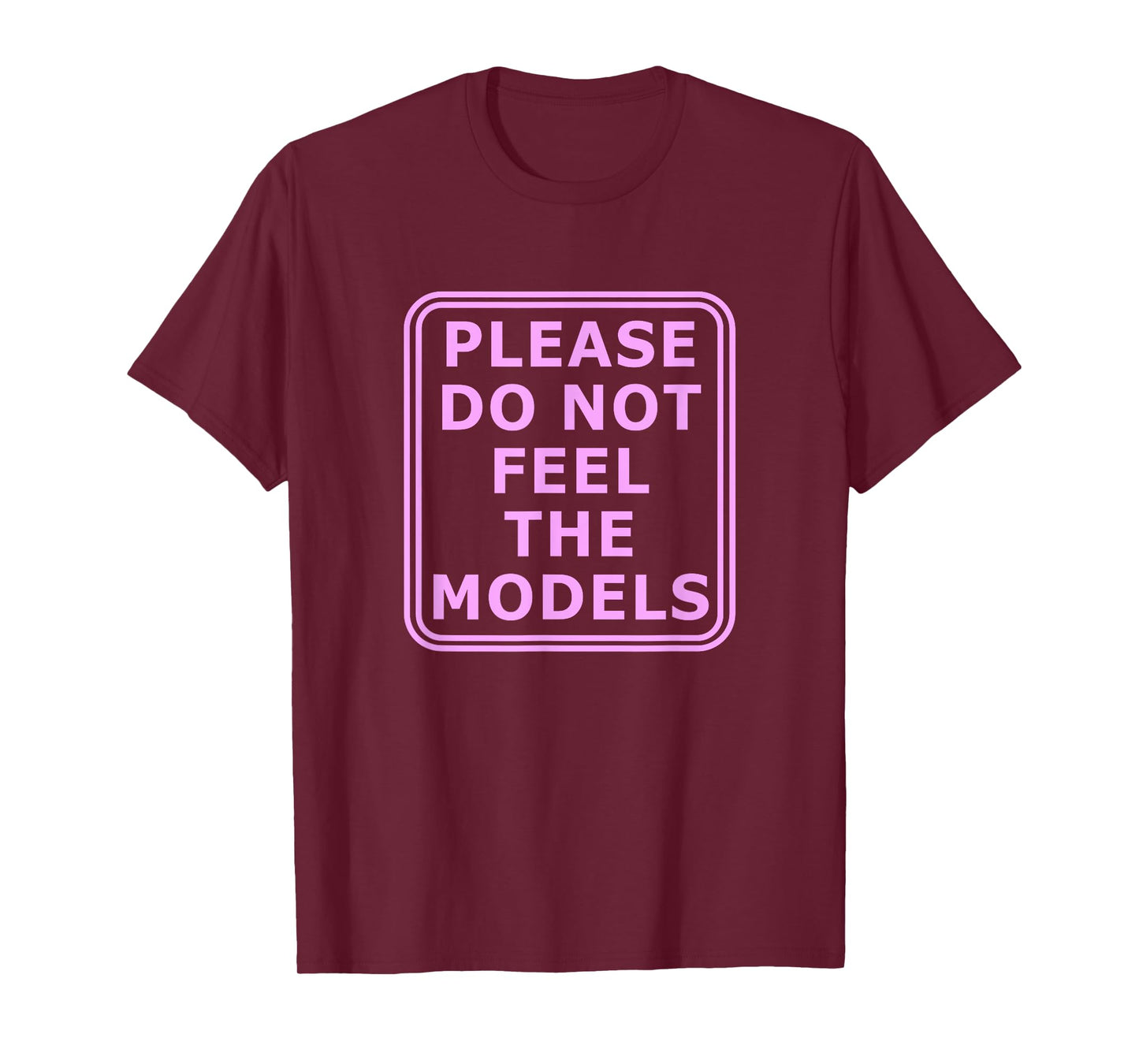 Please Do Not Feed The Models T-Shirt