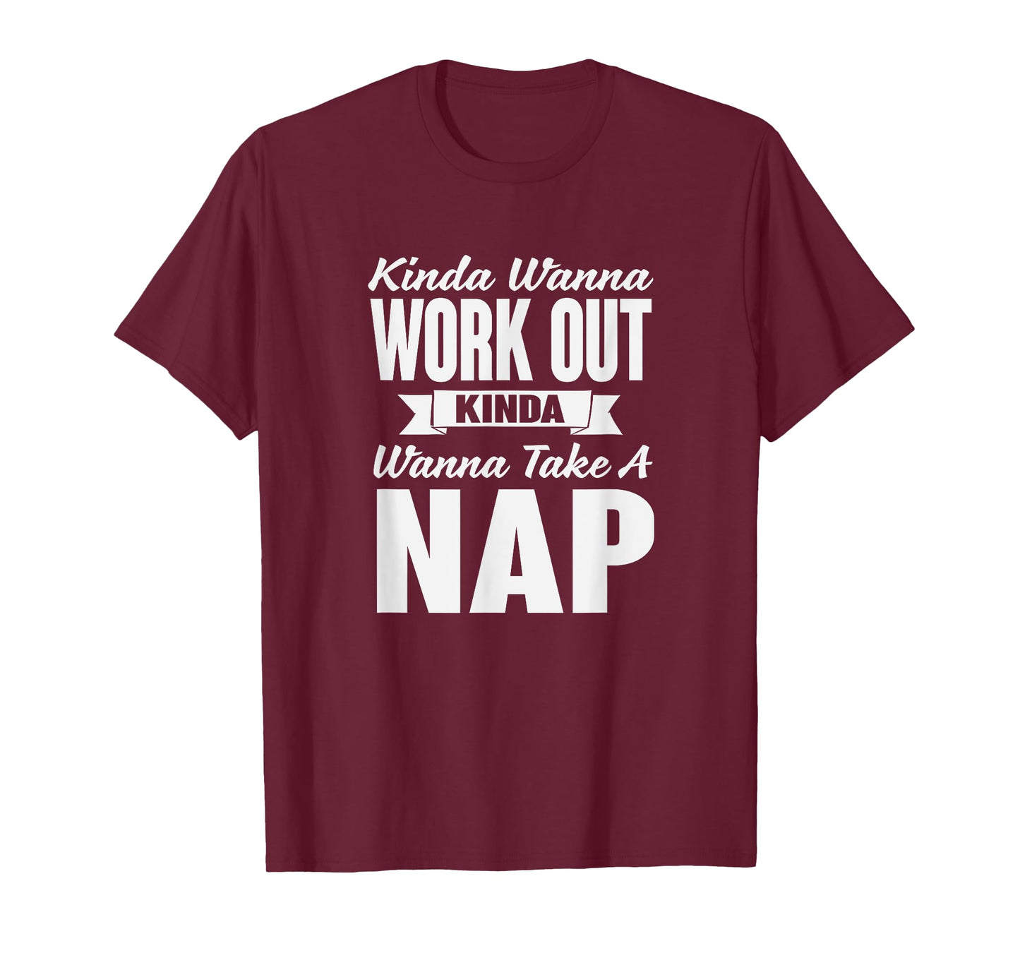 Kinda Wanna Workout and Nap Gym Workout T-Shirt