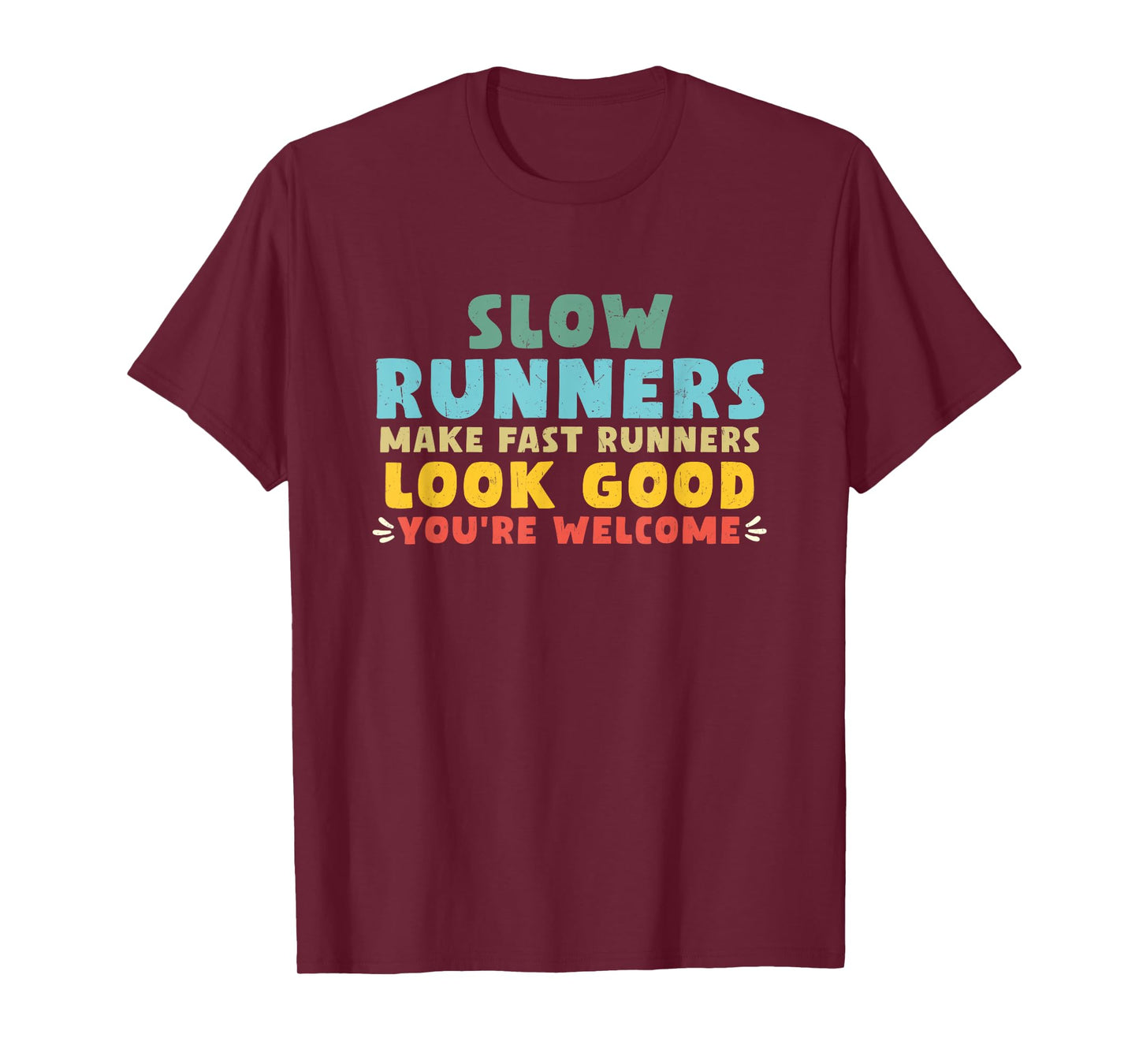 Slow Runners Make Fast Runners Look Good You're Welcome GYM T-Shirt