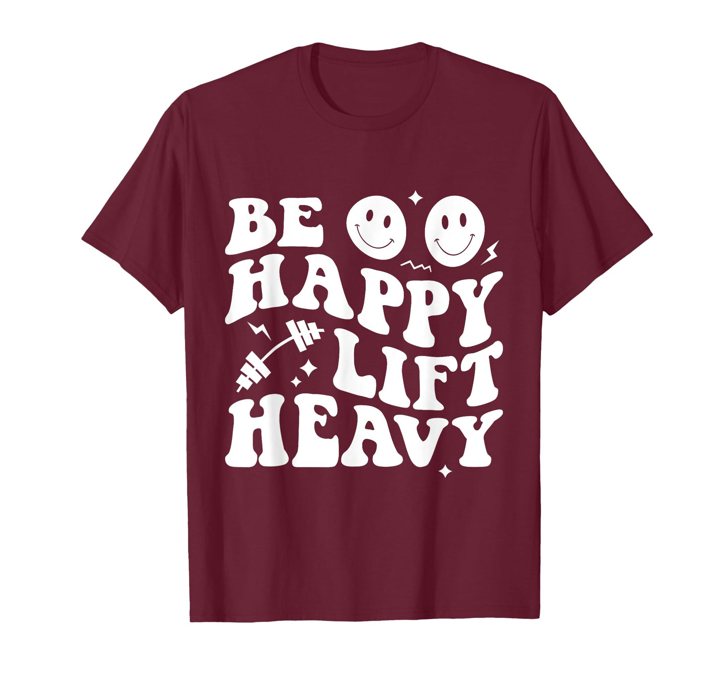 Be Happy Lift Heavy Workout Shirt for Gym Lover Bodybuilder T-Shirt