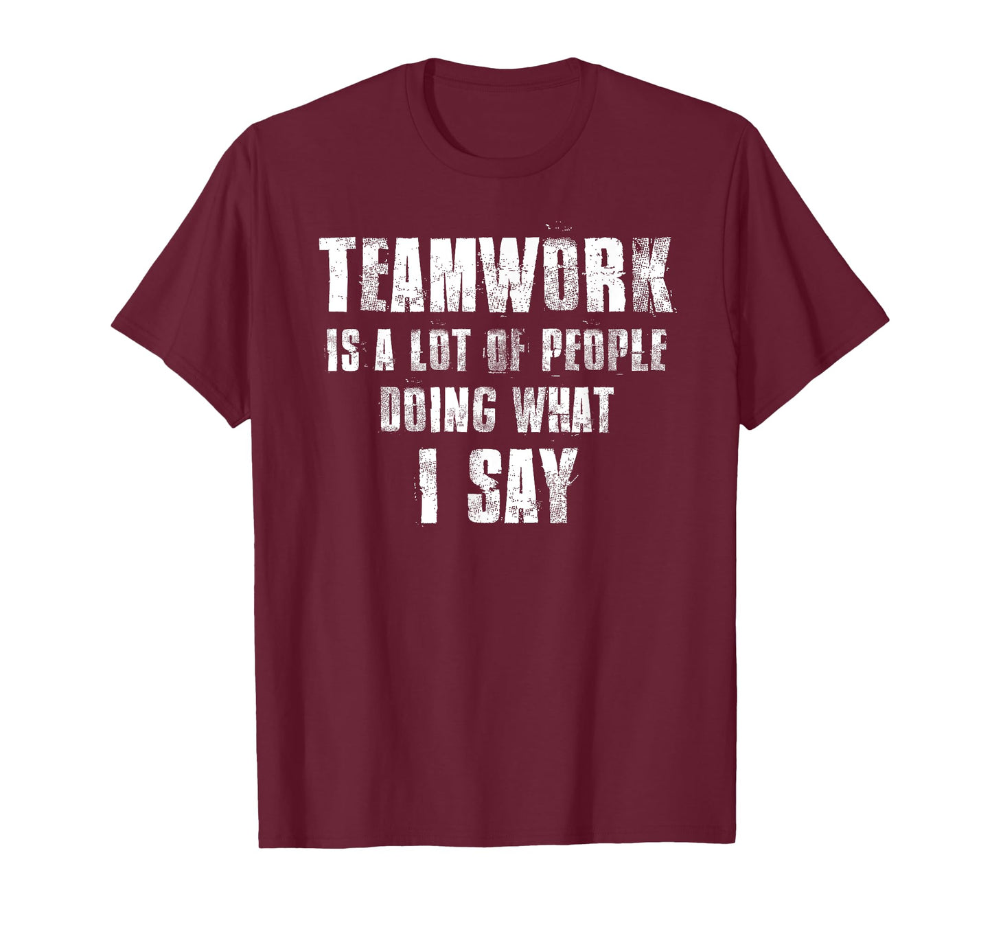 Teamwork Is A Lot Of People Doing What I Say Coaching T-Shirt