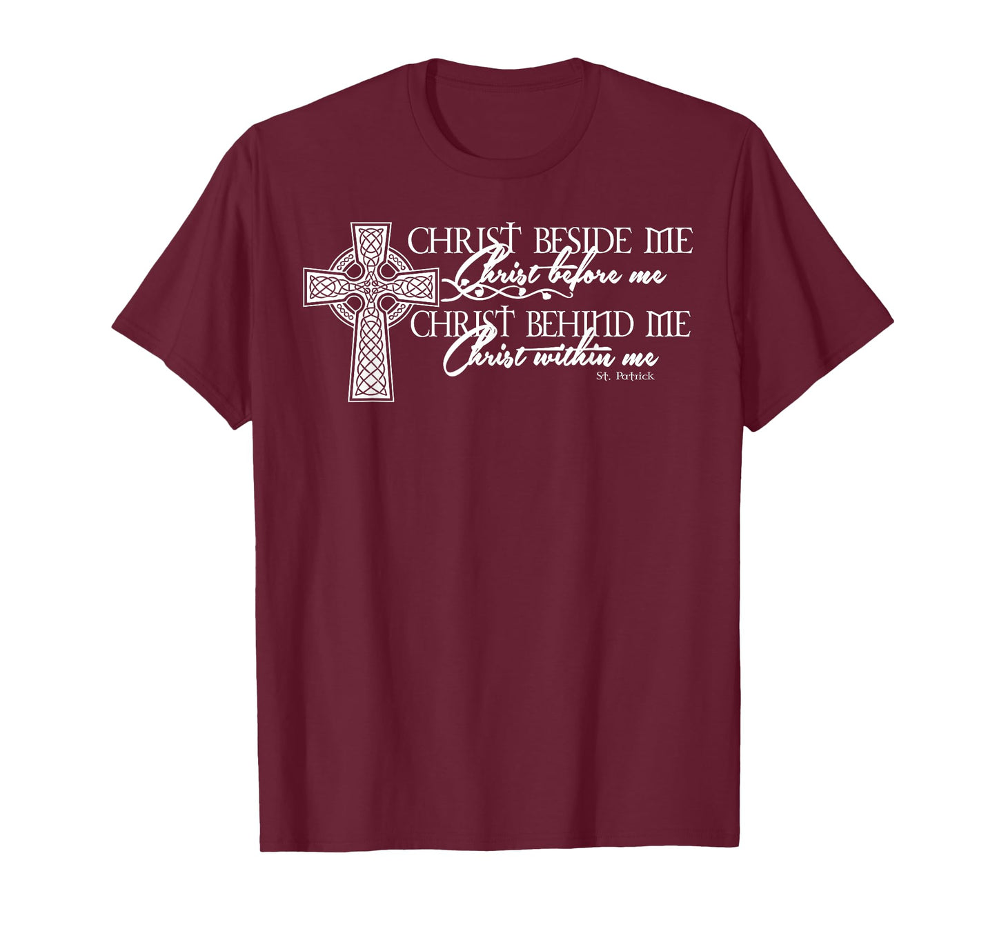 Christ Beside Me Christ Before Me Christ Behind Me T-Shirt