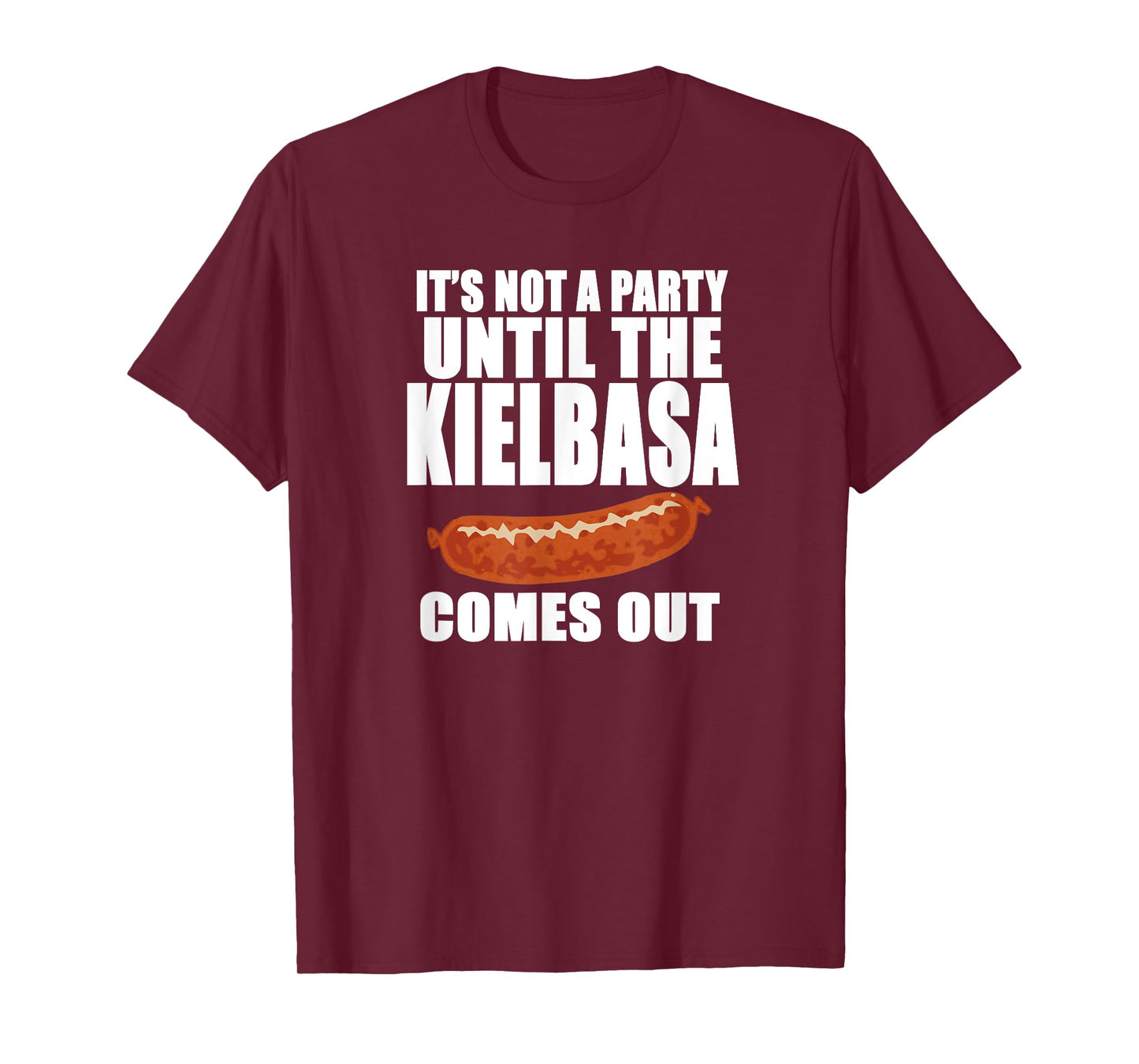 IT'S NOT A PARTY UNTIL THE KIELBASA COMES OUT Funny Polish T-Shirt