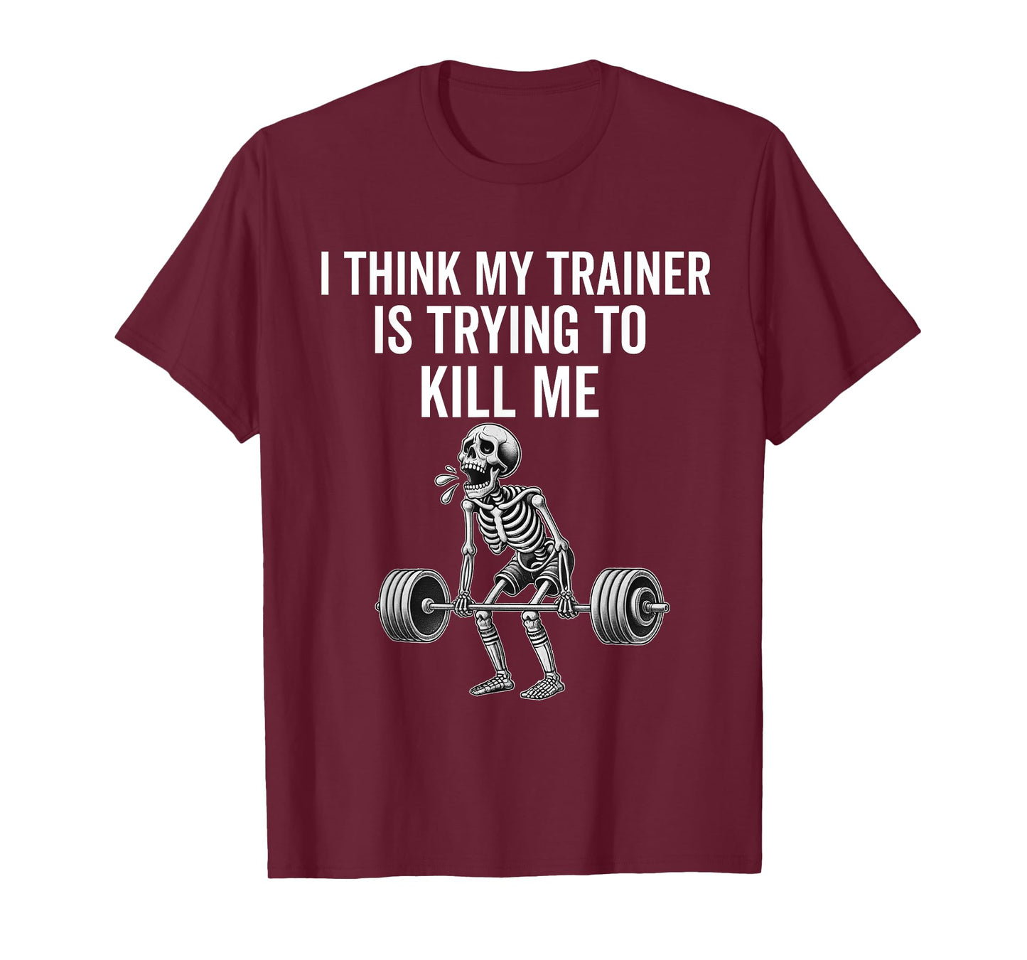 I Think My Trainer Is Trying To Kill Me Funny Gym Workout T-Shirt