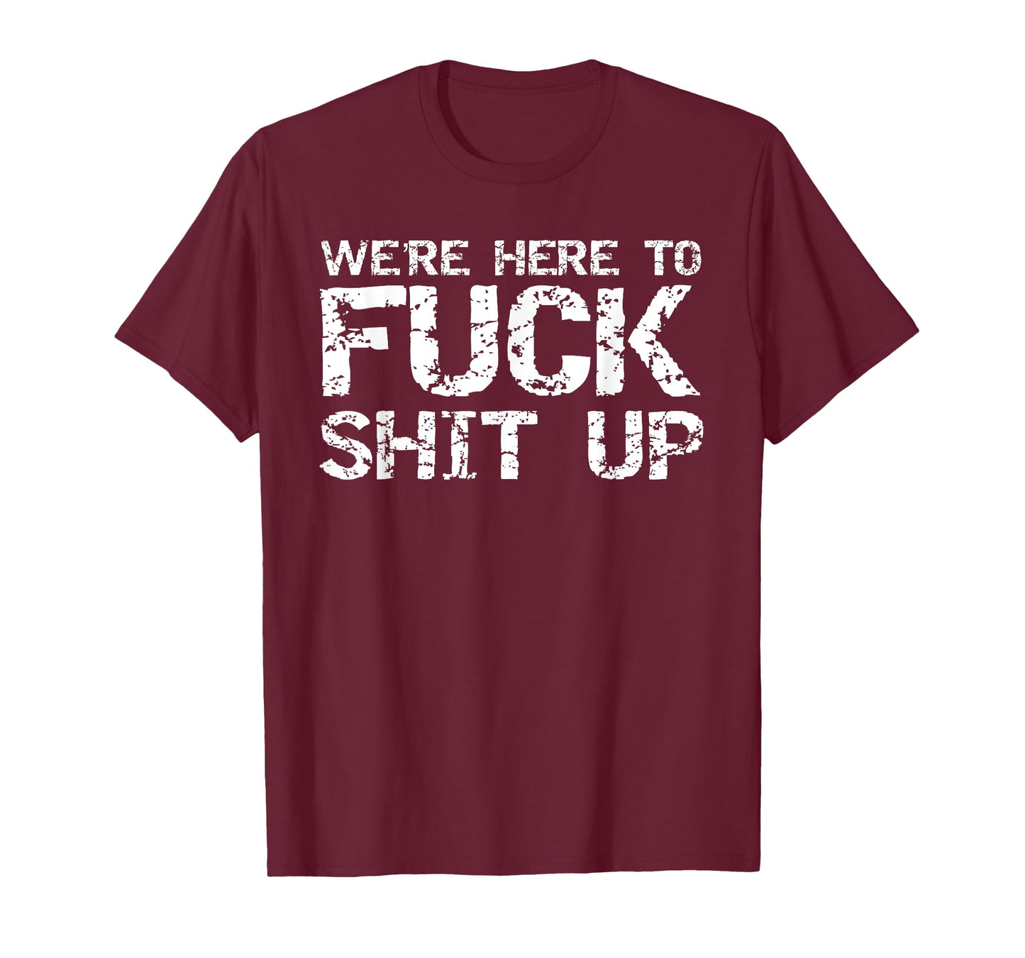 Funny Party Shirt for Men Matching Were Here to Fuck-Shit Up T-Shirt