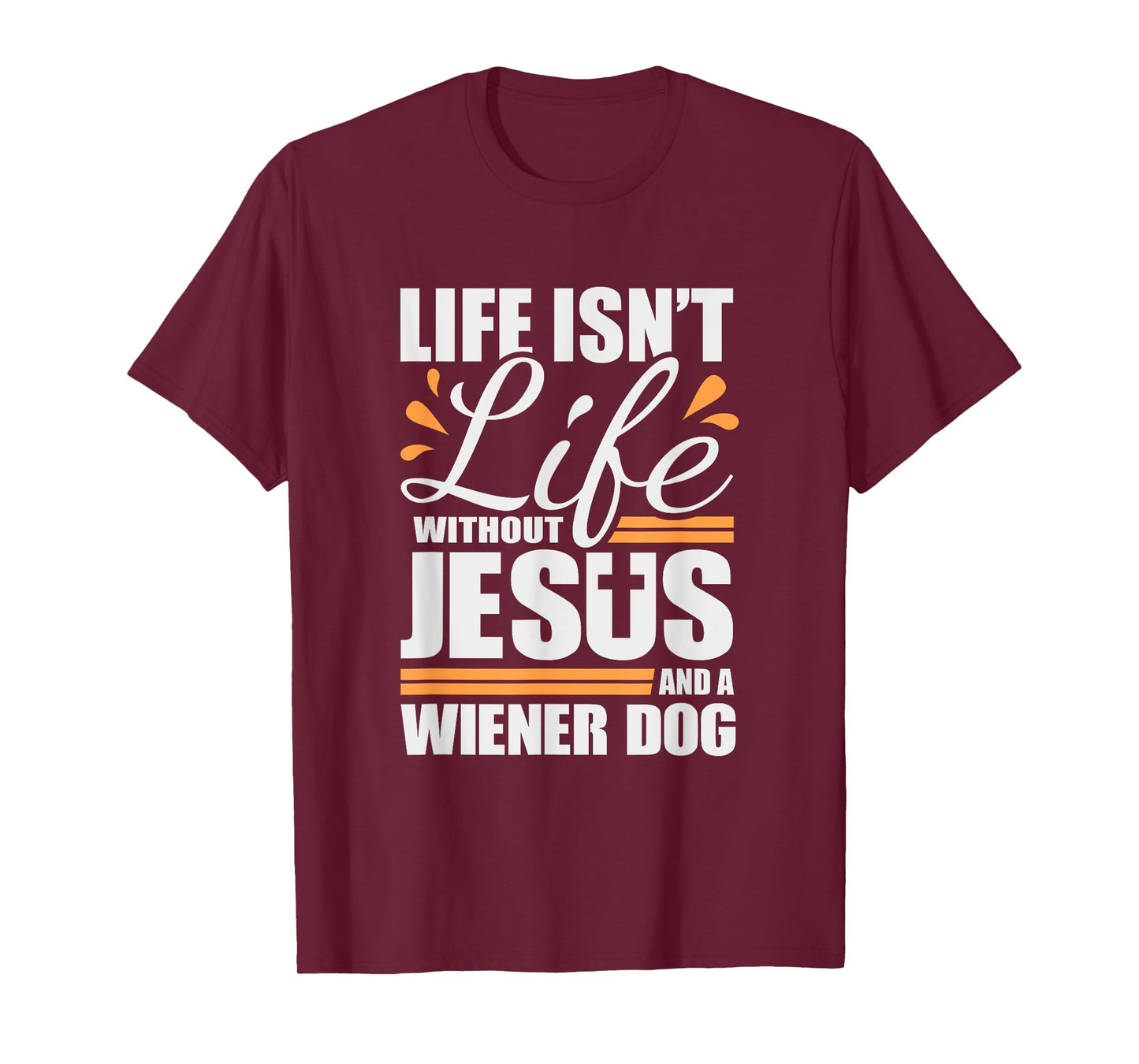 Wiener Dog Tshirt Life with Jesus and a Weenie Dog T-shirt T-Shirt