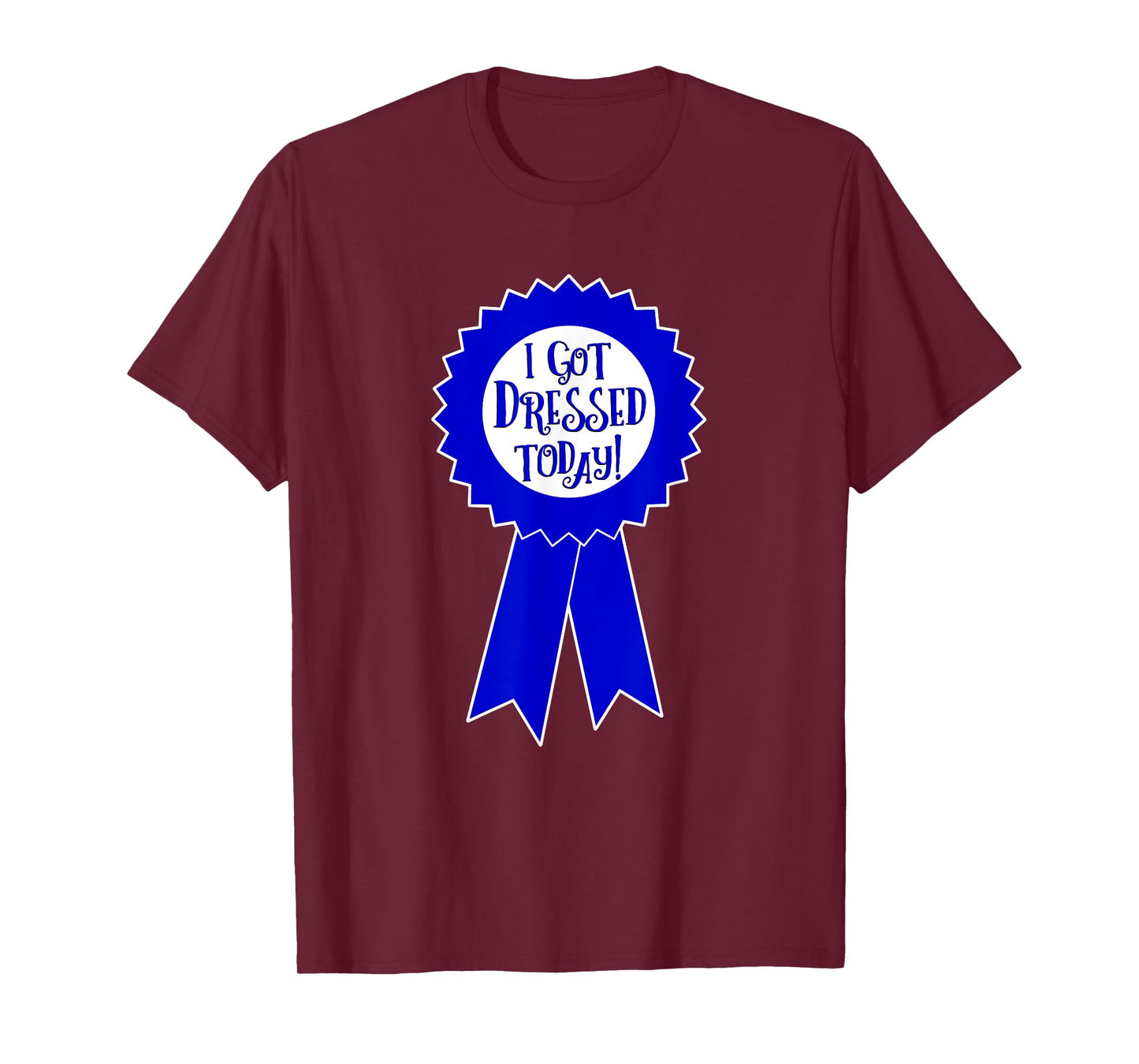 Blue Ribbon I Got Dressed Today Funny Sarcastic Witty T-Shirt