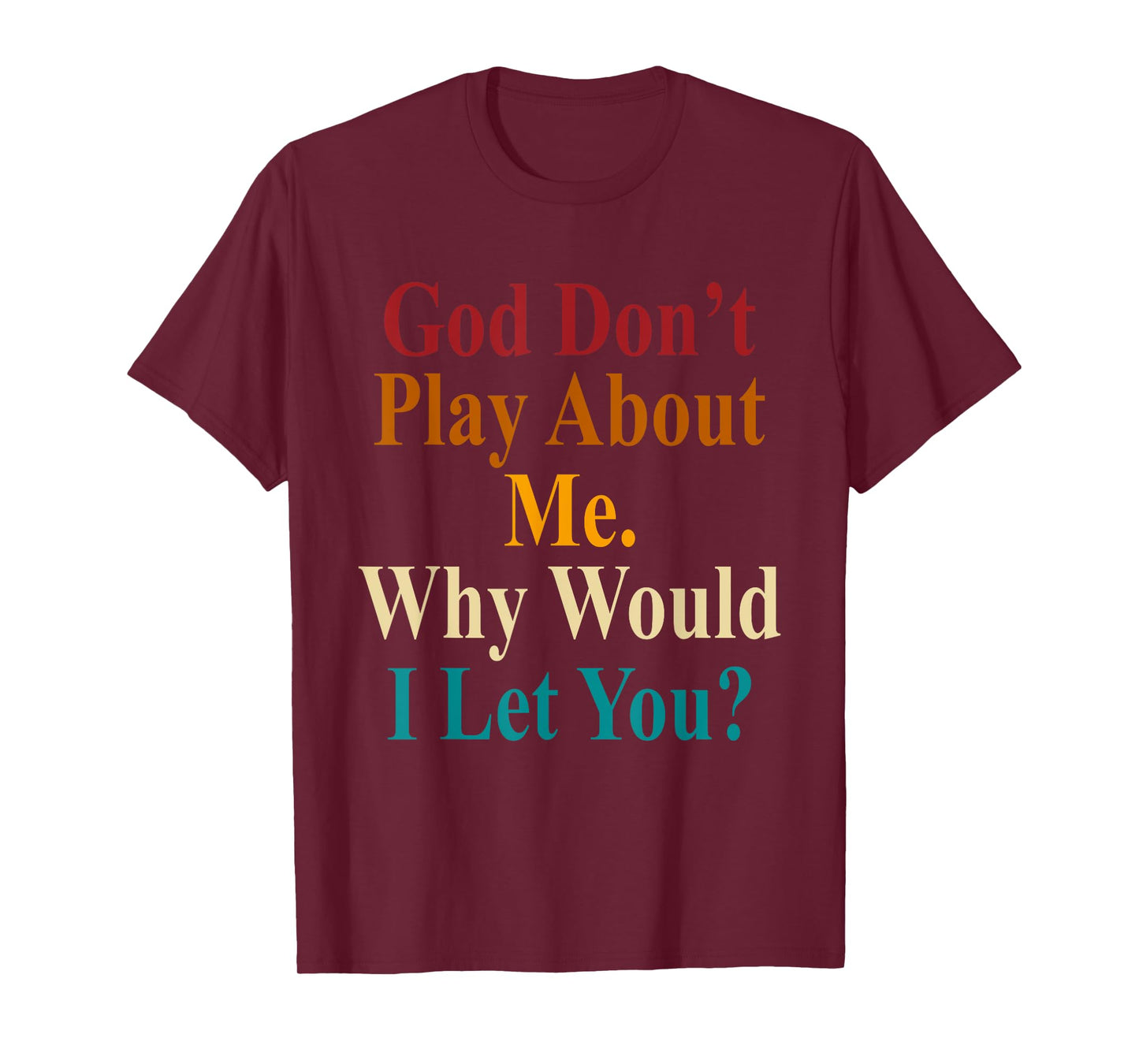 God Don't Play About Me. Why Would I Let You Vintage T-Shirt