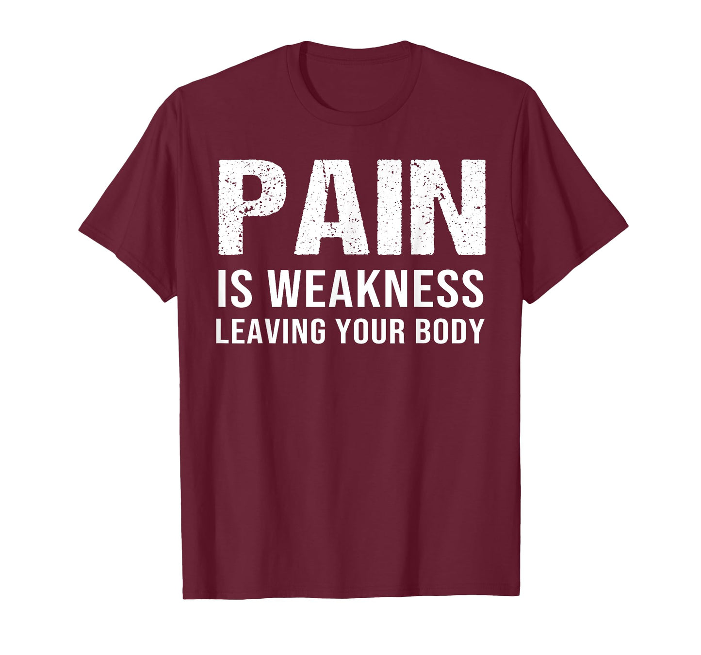Pain Is Weakness Leaving Your Body Fitness Gym Workout T-Shirt