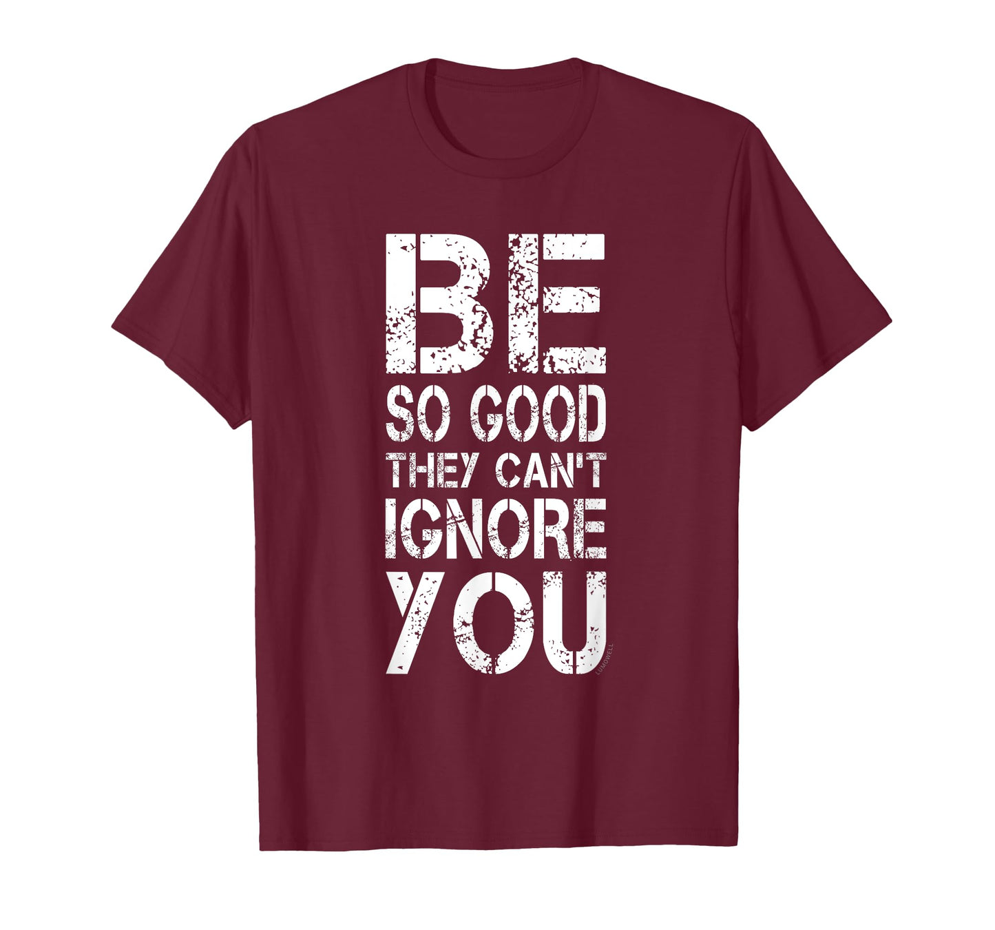 Be So Good They Can't Ignore You Shirt