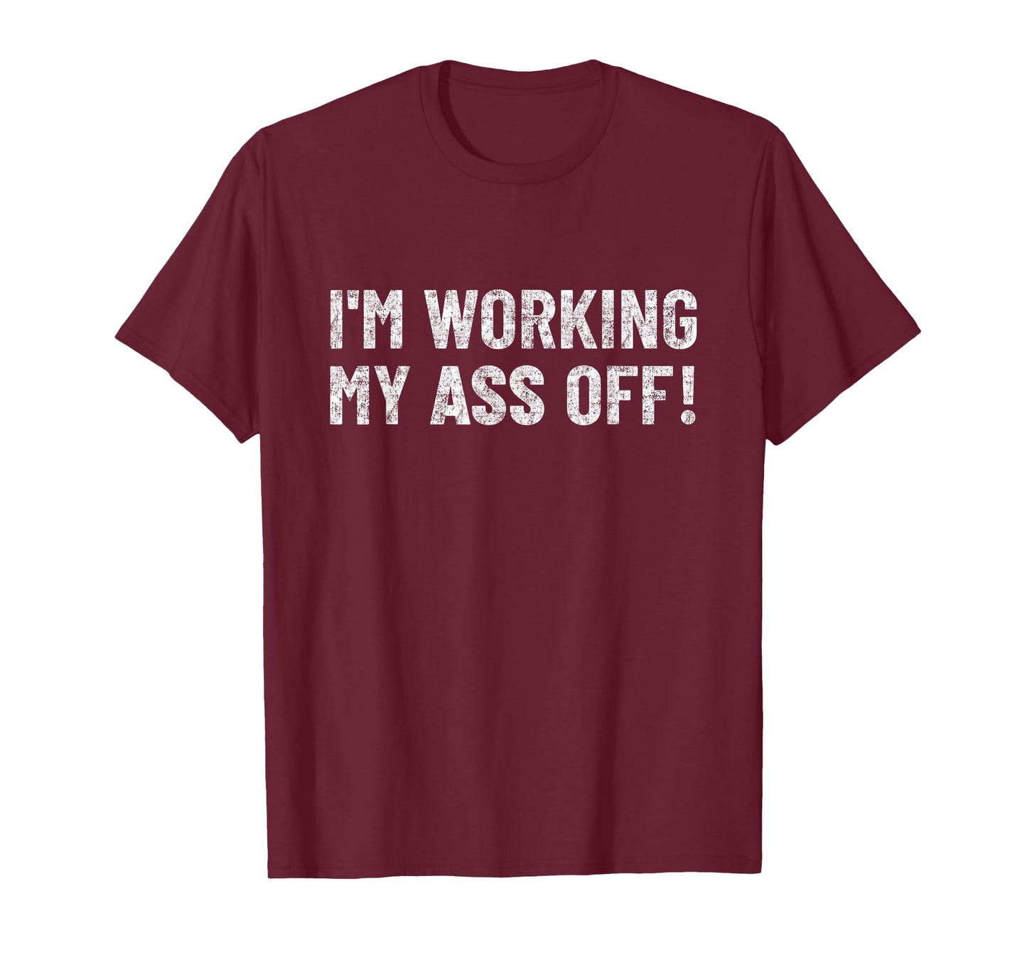 work hard tshirt funny Motivation I'm working my ass off T-Shirt