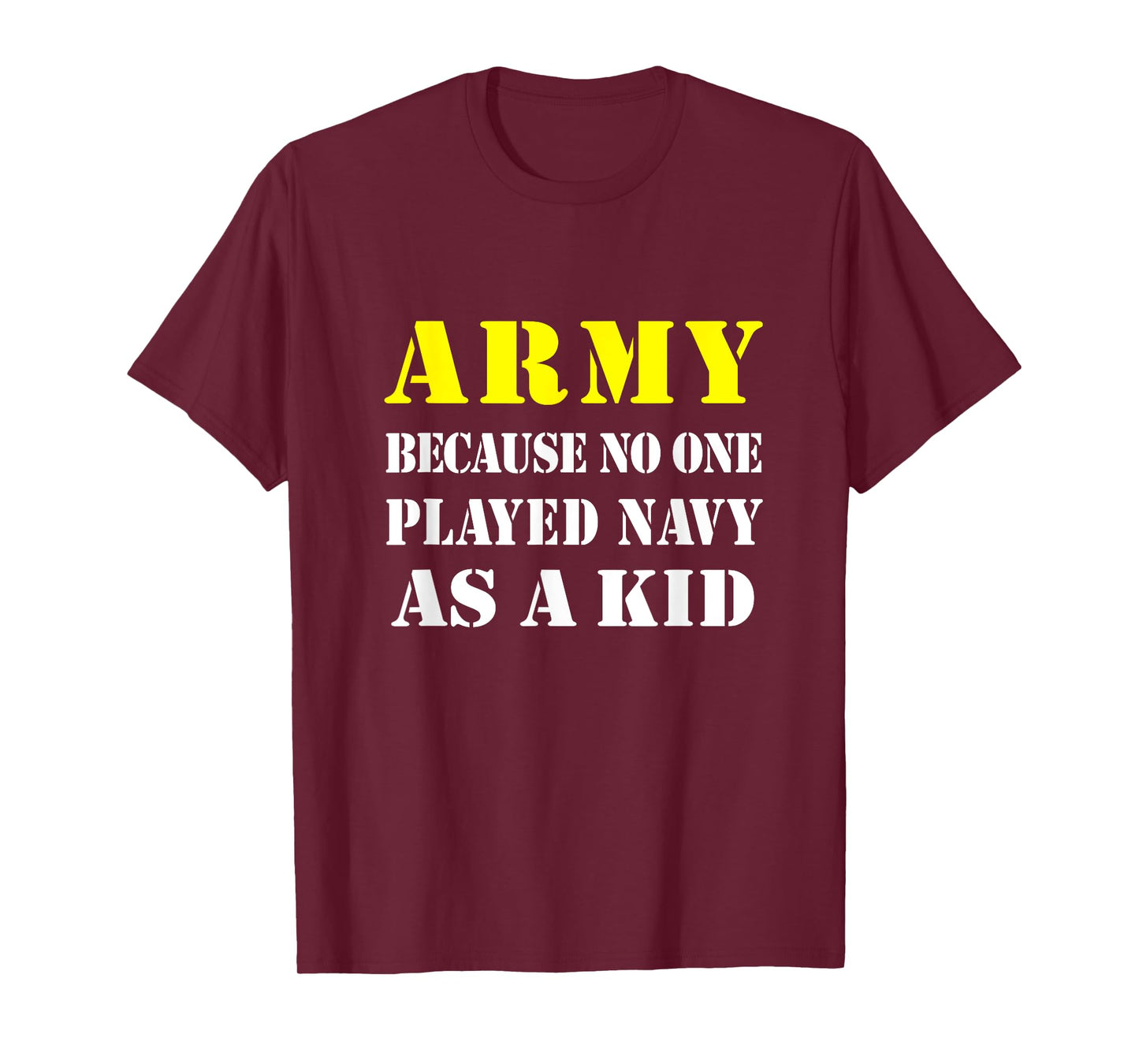 Army Because No One Played Navy As A Kid Friend Party Casual T-Shirt
