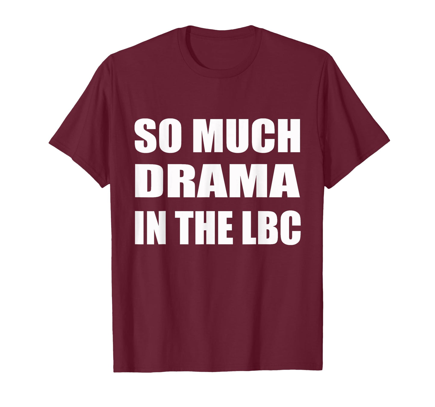 So Much Drama In The LBC Humor Sarcastic T-Shirt