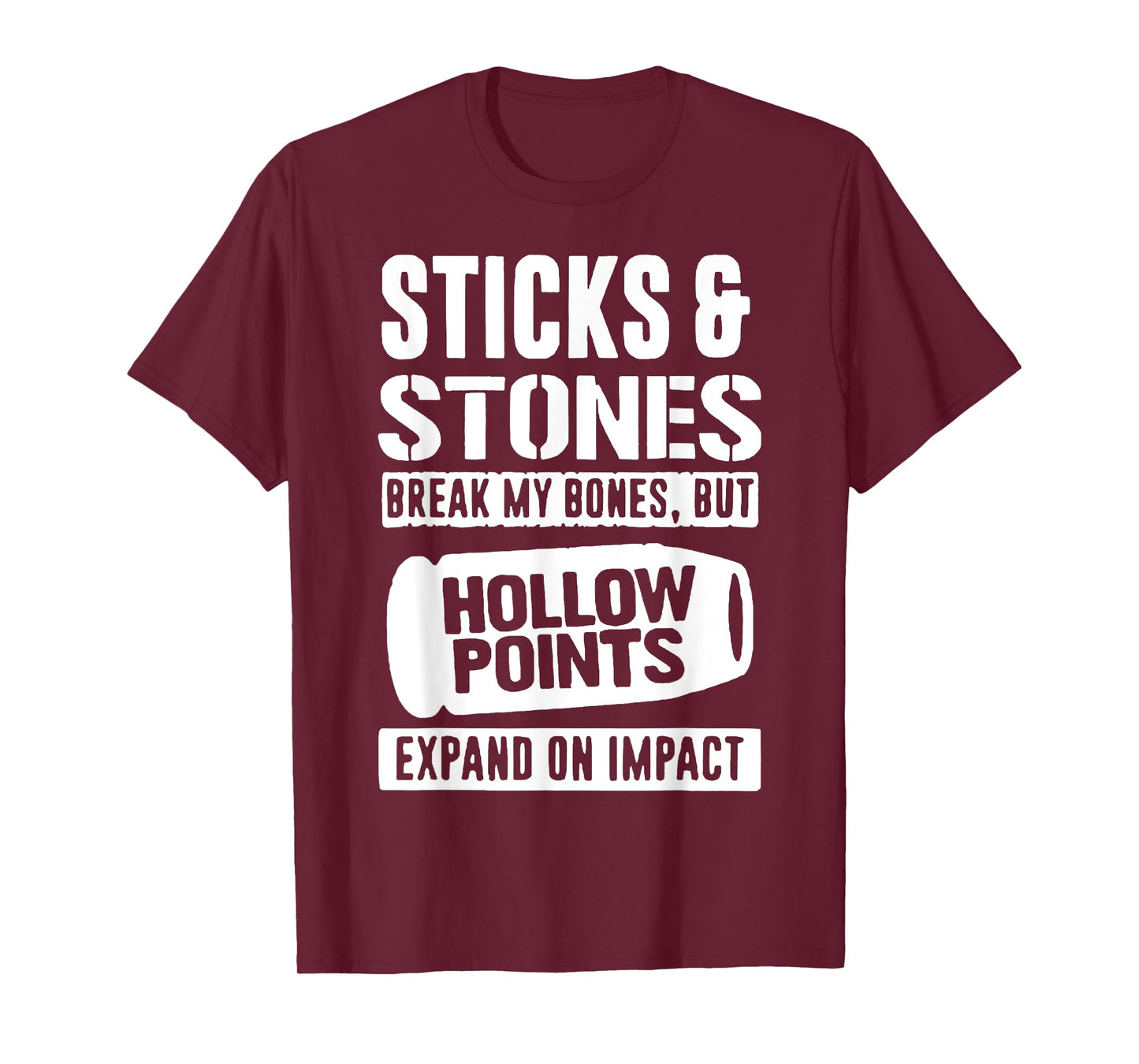 Sticks & Stones Break My Bones But Hollow Points Expand On T-Shirt