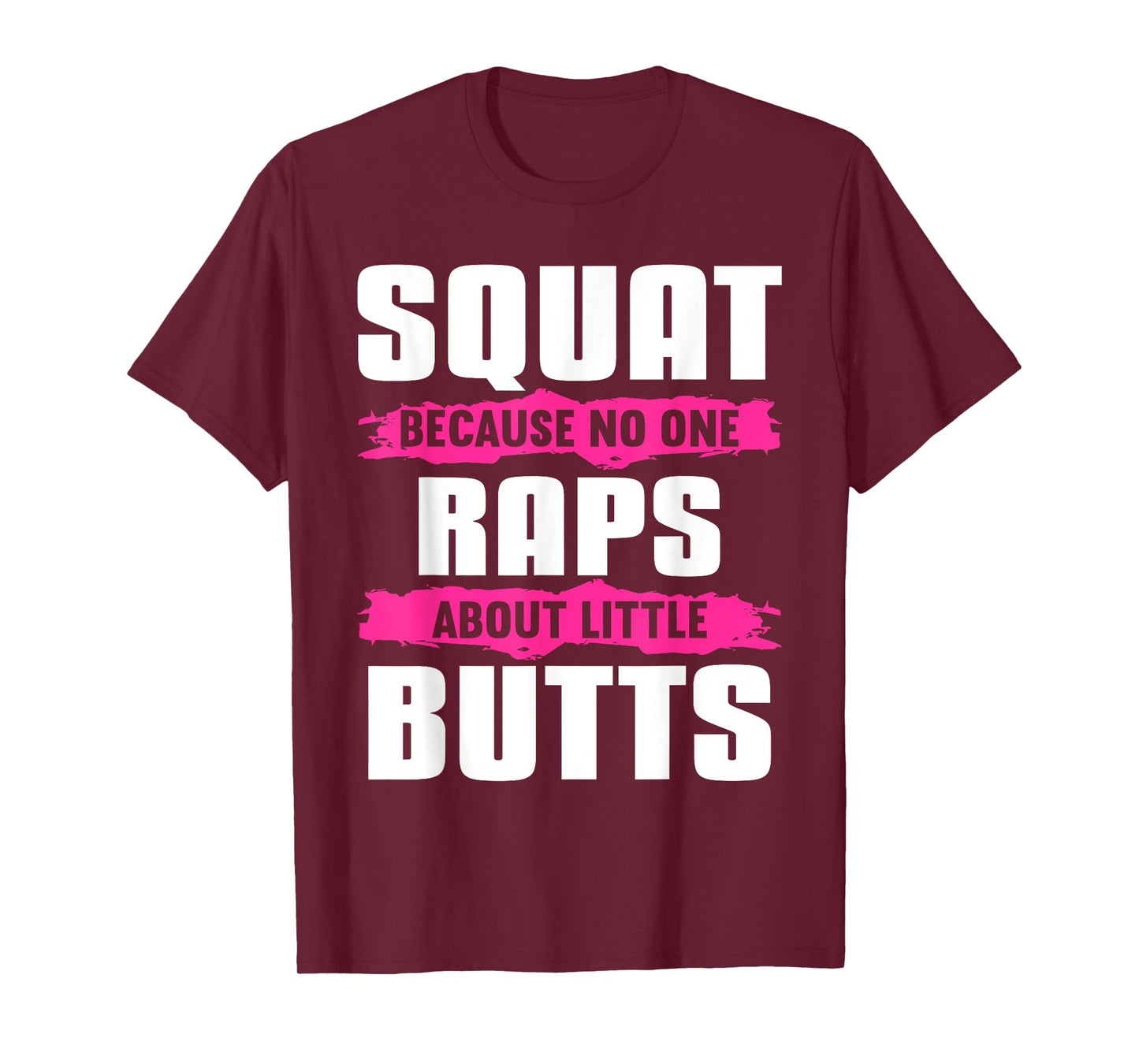 Squat Because No One Raps About Little Butts T-Shirt