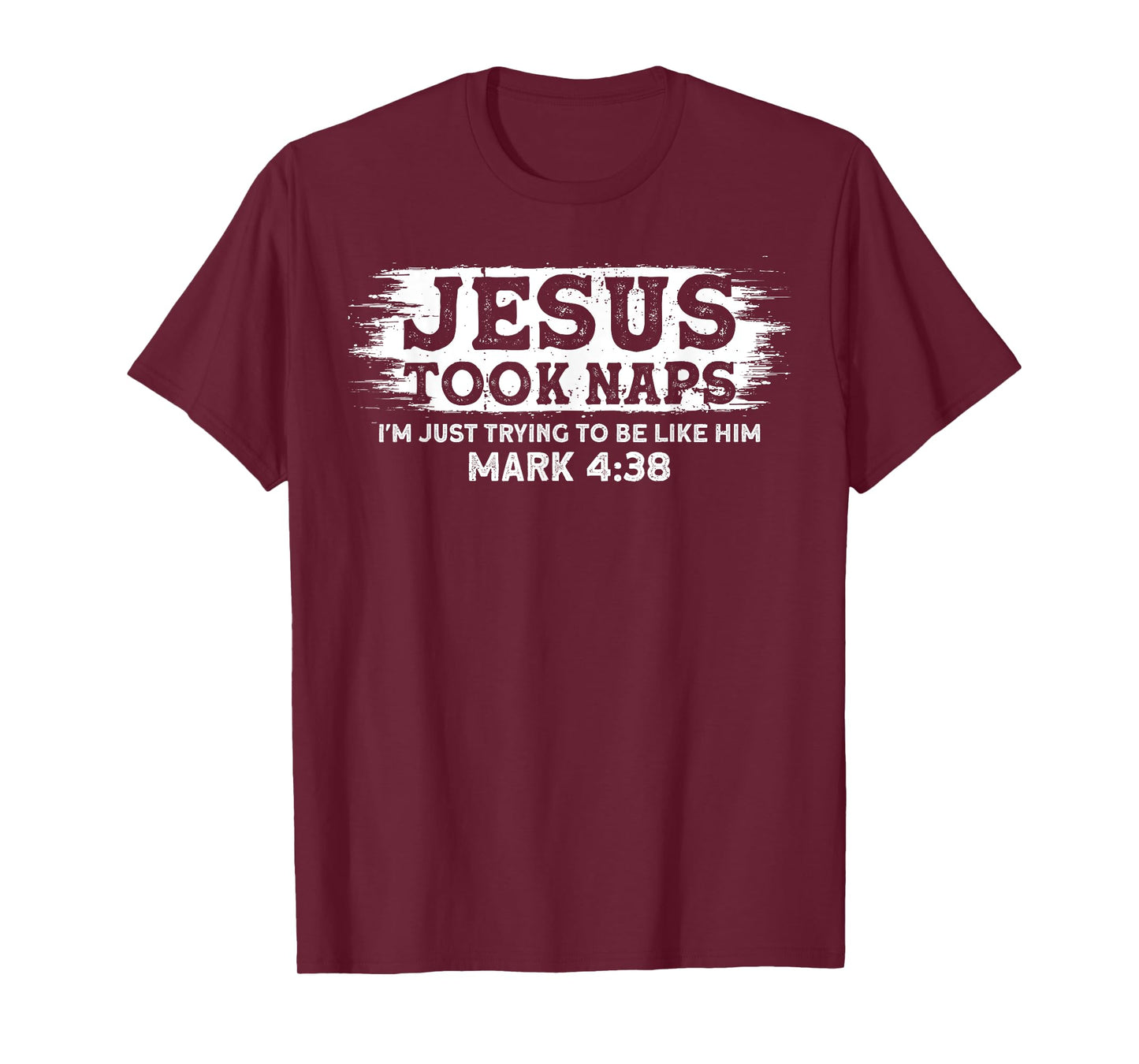 Jesus Took Naps. I'm Just Trying To Be Like Him T-Shirt