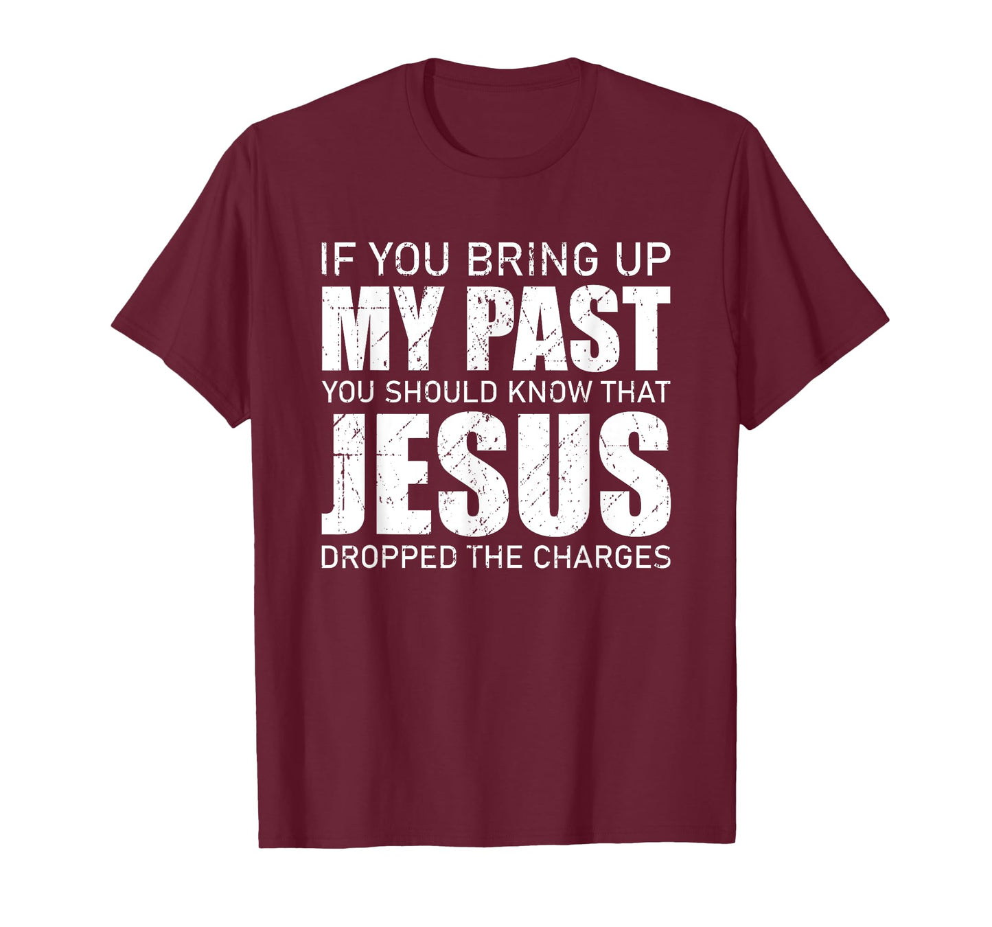 If You Bring Up My Past You Should Know Jesus Dropped Charge T-Shirt