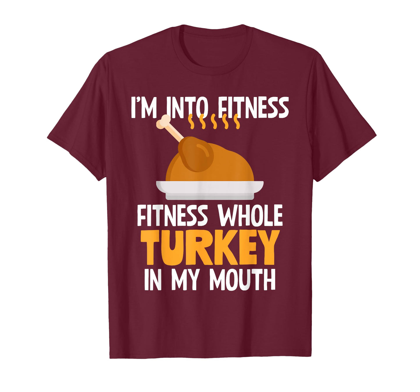I'm Into Fitness Whole Turkey In My Mouth Thanksgiving Gift T-Shirt