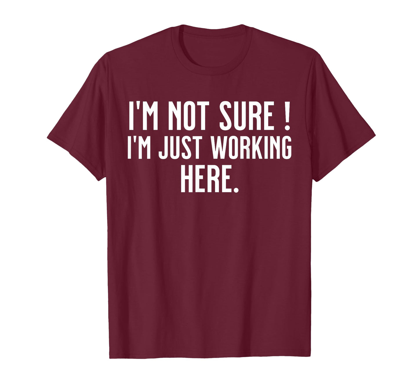 Funny Work Humor I'm Not Sure Just Working Here T-Shirt