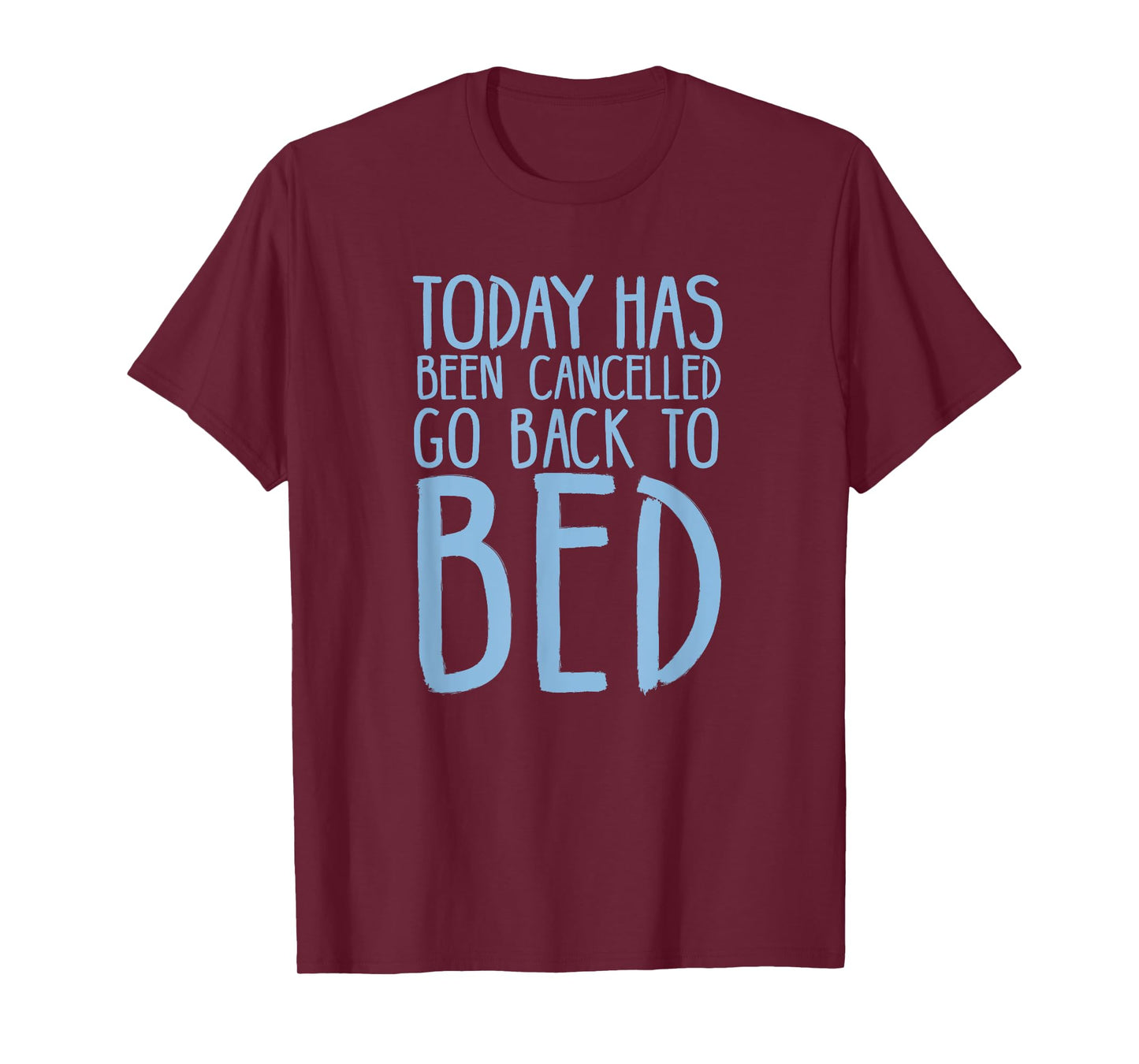 Today Has Been Cancelled Go Back To Bed Shirt T-Shirt
