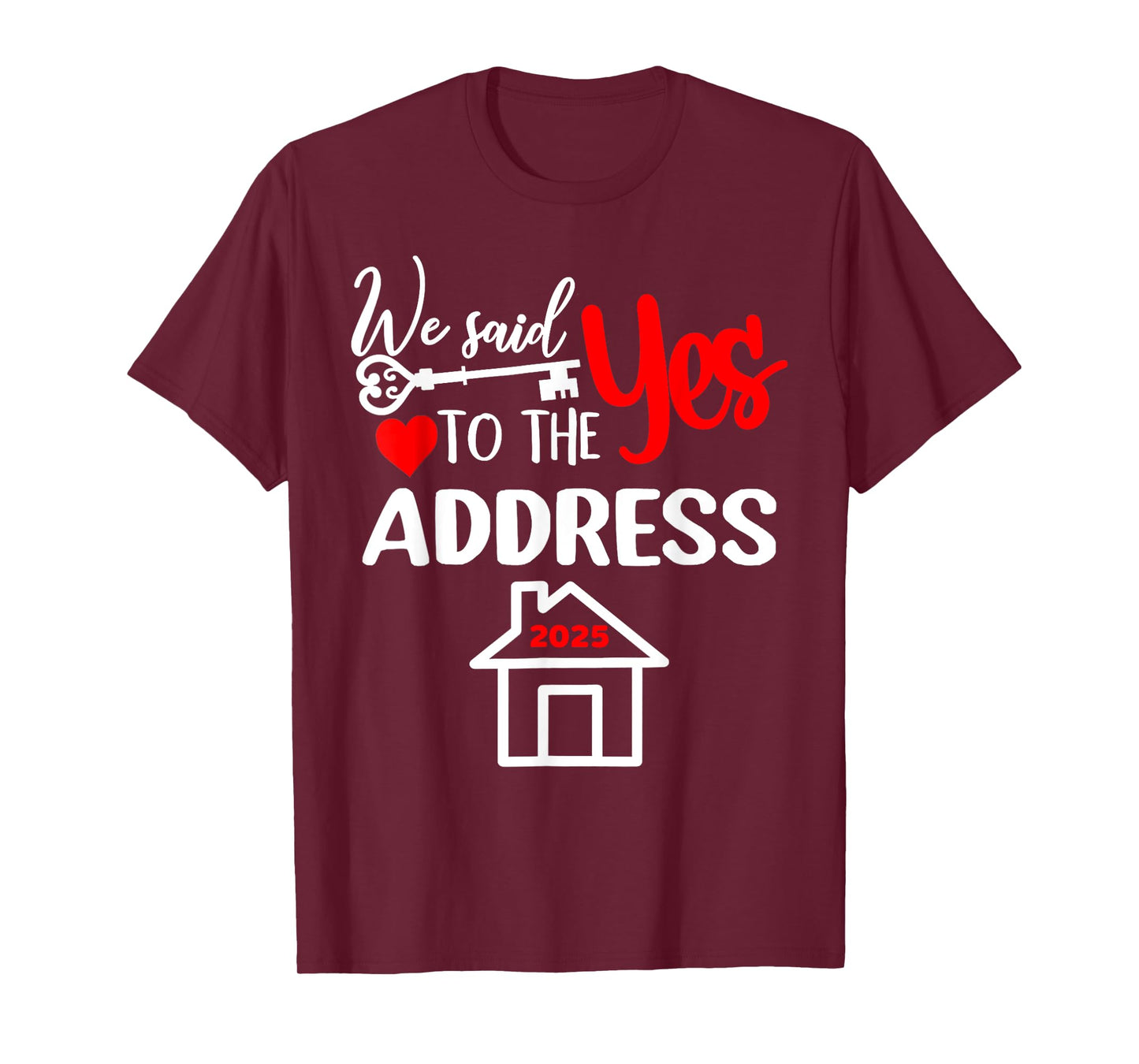 We Said Yes To The Address 2025 New Homeowner Housewarming T-Shirt