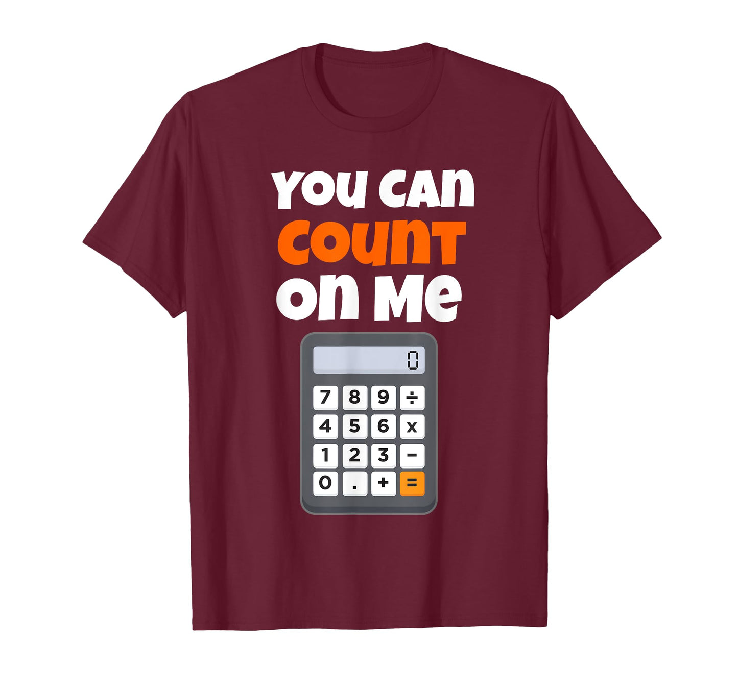 You Can Count On Me Calculator T-Shirt T-Shirt
