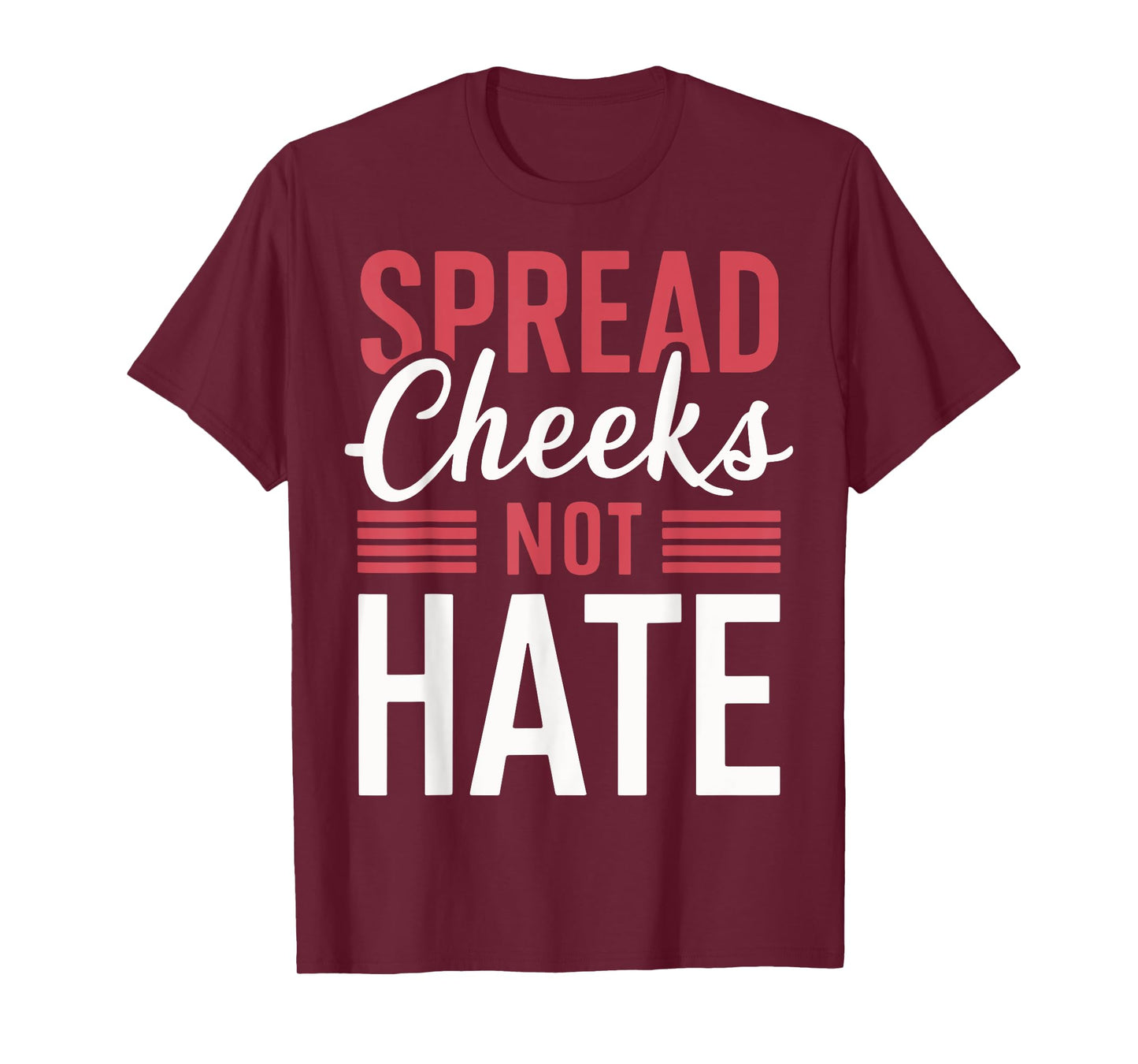 Spread Cheeks Not Hate T-Shirt