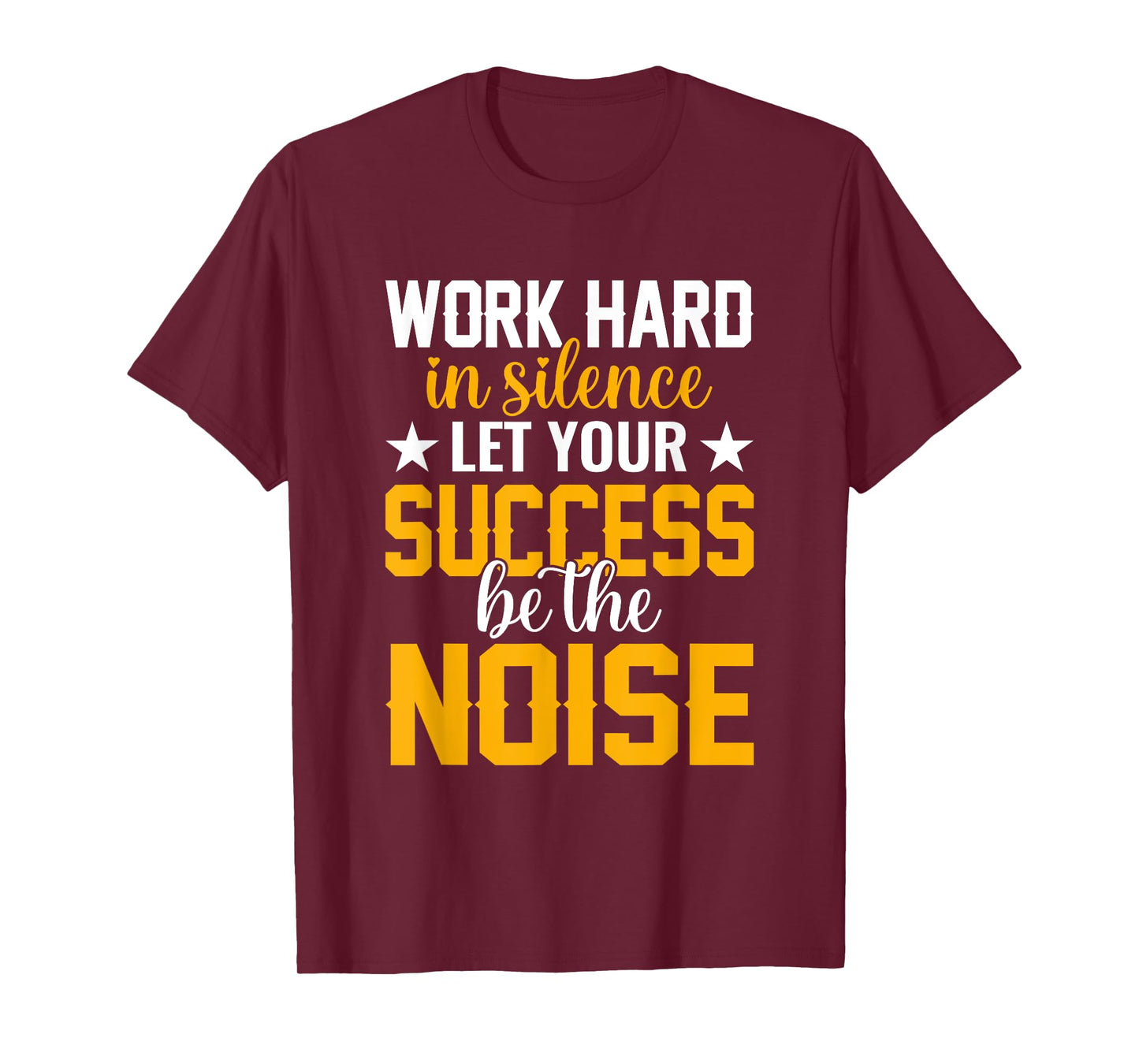 Work hard in silence let your success be the noise Quotes T-Shirt