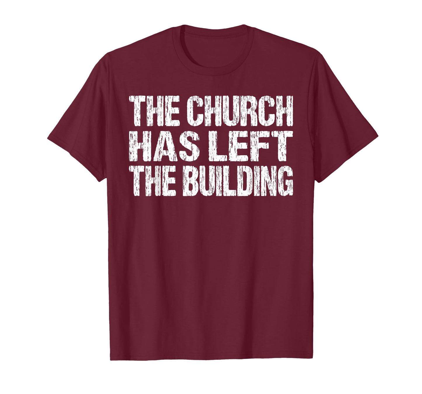 The Church Has Left The Building Inspirational Love God T-Shirt