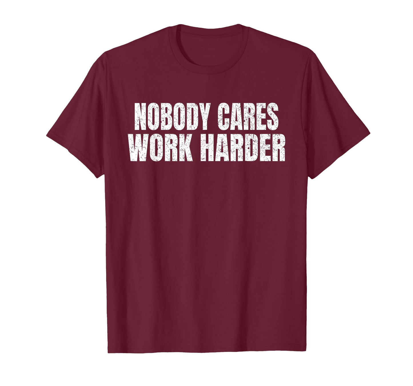 Nobody Cares Work Harder Funny Motivational Idea Vintage T-Shirt