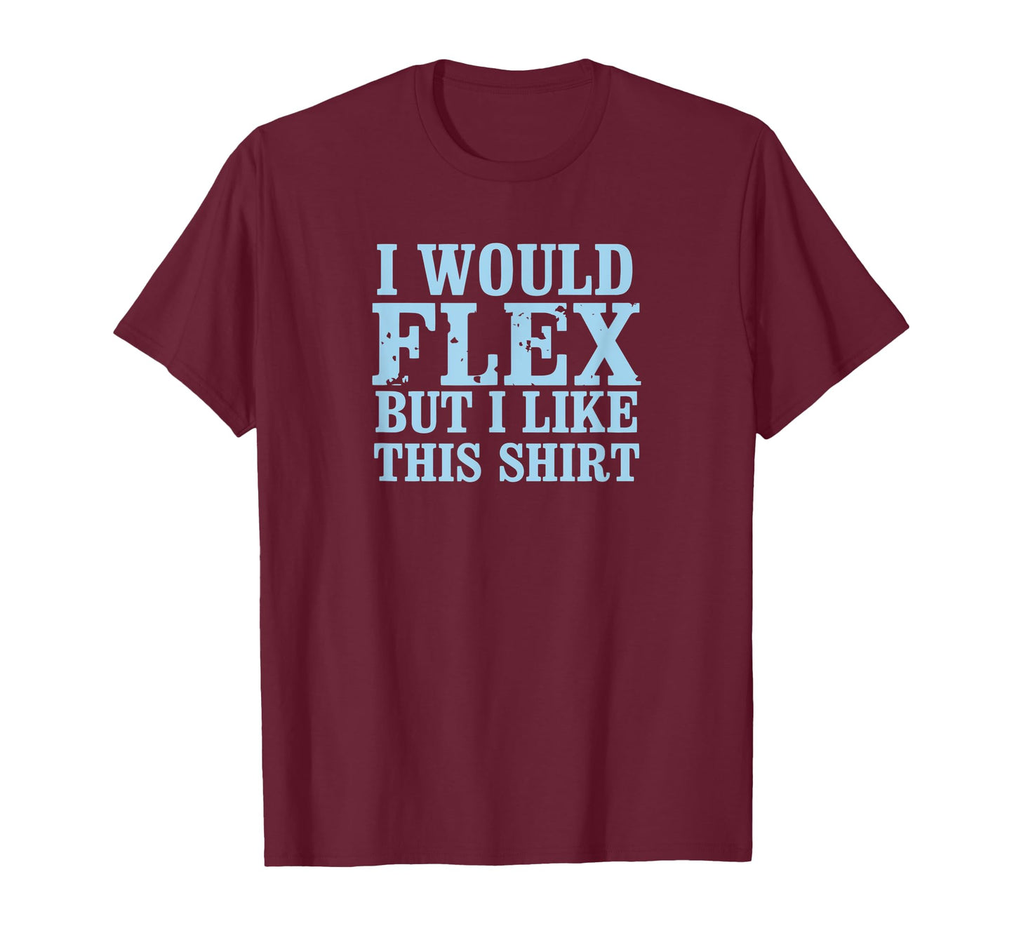 I Would Flex But I Like This Shirt Funny Muscles T Shirt
